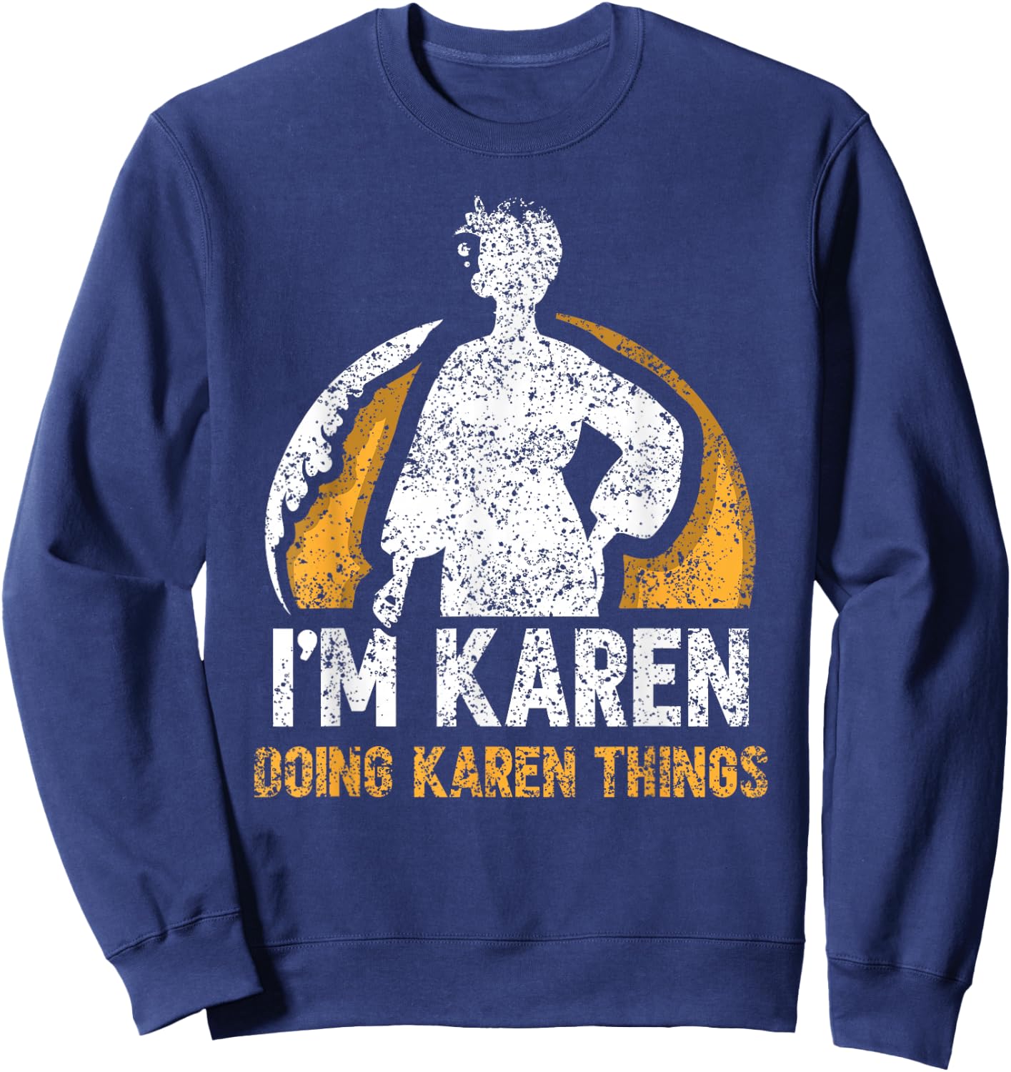 I'm Karen Doing Karen Things Calm Down Karens Sweatshirt - Sweatshirt | Navy