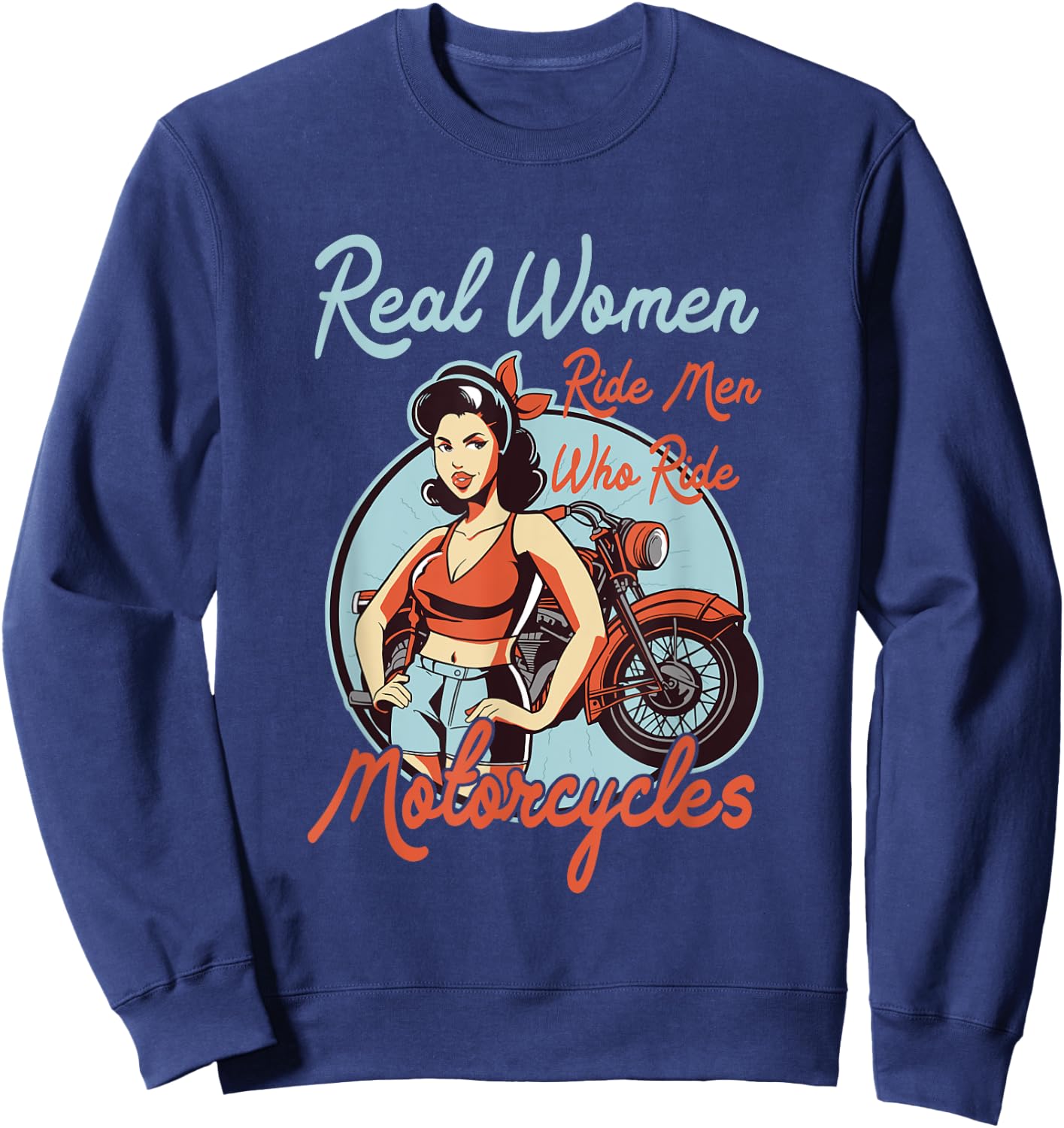 Real Women ride Men who ride Motorcycles - Women Motorbike Sweatshirt - Sweatshirt | Navy