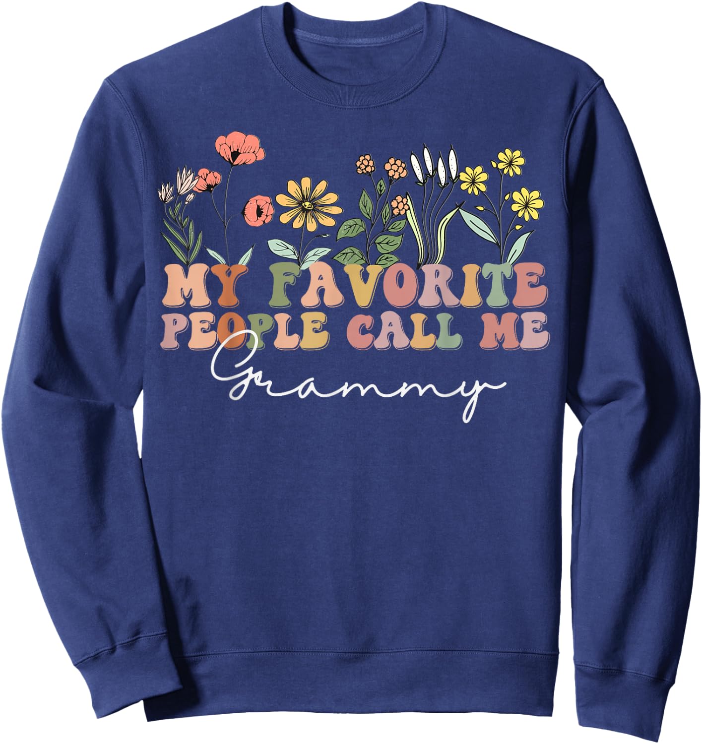 My Favorite People Call Me Grammy Wildflowers Mother's Day Sweatshirt - Sweatshirt | Navy