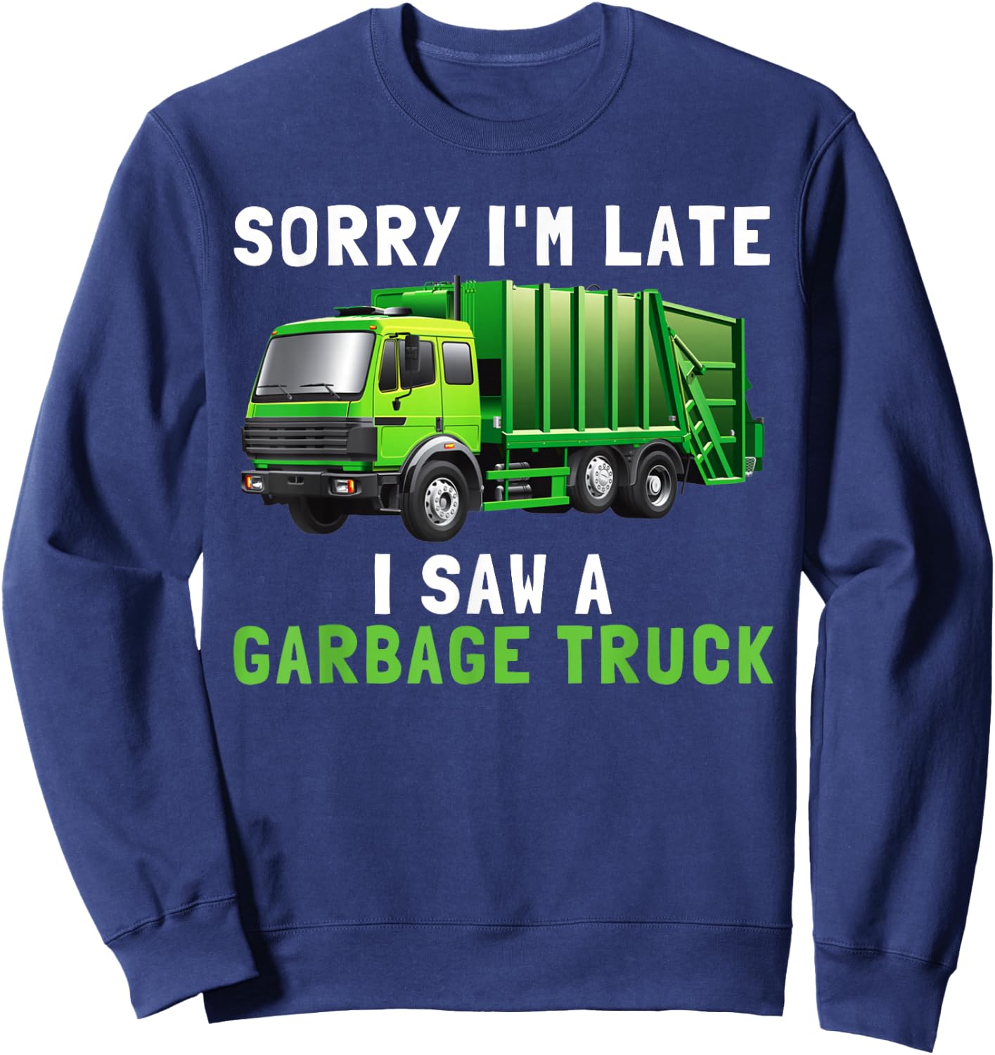 Sorry I'm Late I Saw A Garbage Truck Recycling Kids Birthday Sweatshirt - Sweatshirt | Navy