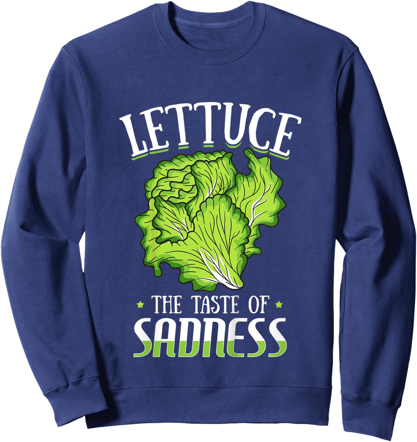 Lettuce The Taste of Sadness Funny Vegan Green Food Diet Sweatshirt - Sweatshirt | Navy