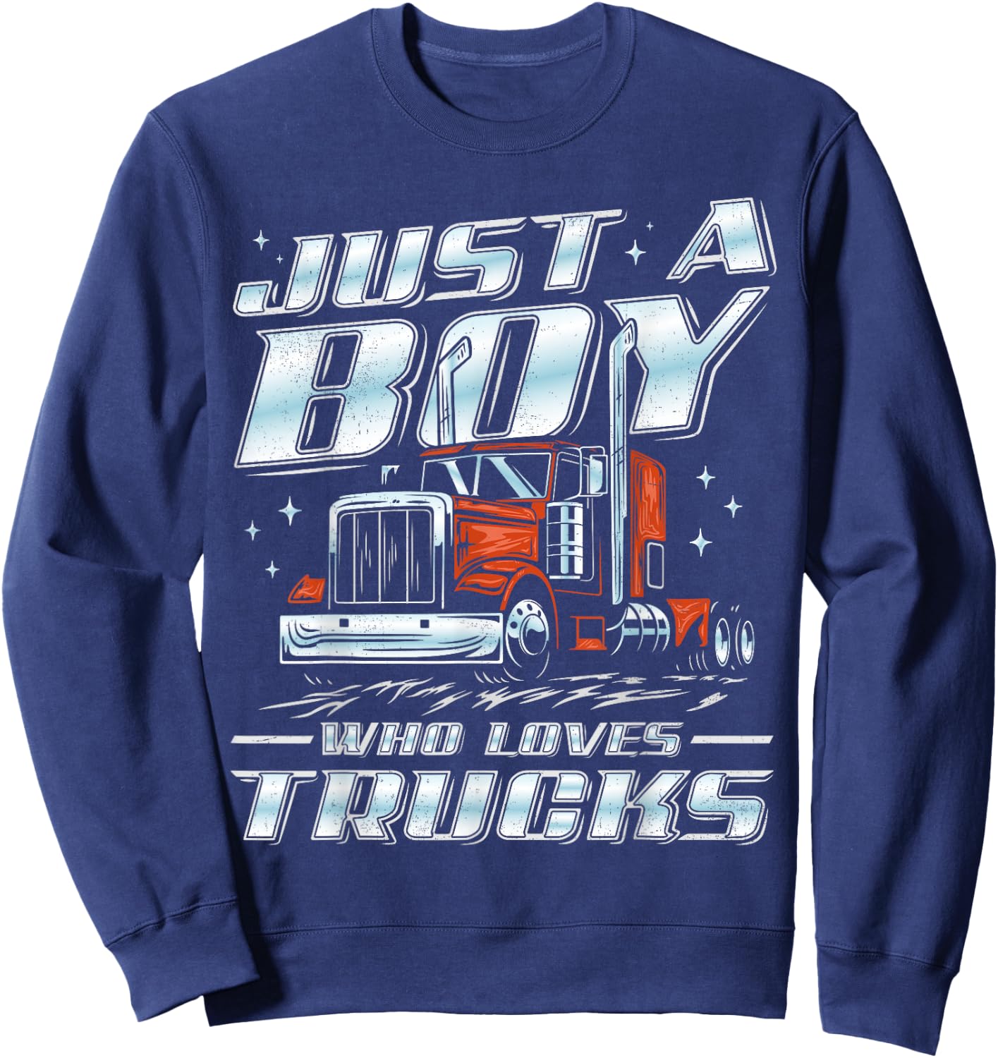 Just A Boy Who Loves Trucks Trucker Semi Truck Driver Funny Sweatshirt - Sweatshirt | Navy