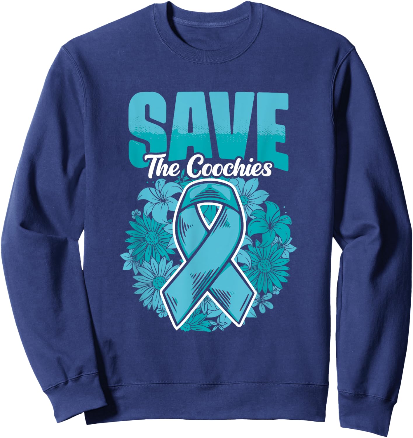 Save The Coochies - Ovarian Cancer Teal Cervical Cancer Sweatshirt - Sweatshirt | Navy