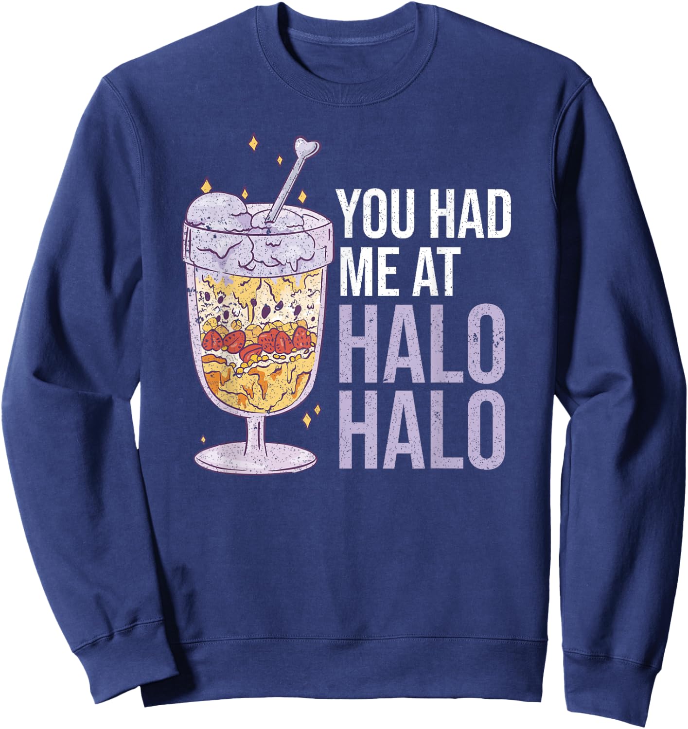 You Had Me At Halo Halo Philippine Food Funny Sweatshirt - Sweatshirt | Navy