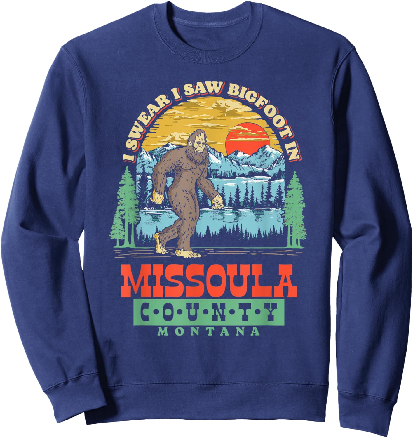 I Saw Bigfoot In Missoula County, Montana Sweatshirt - Sweatshirt | Navy