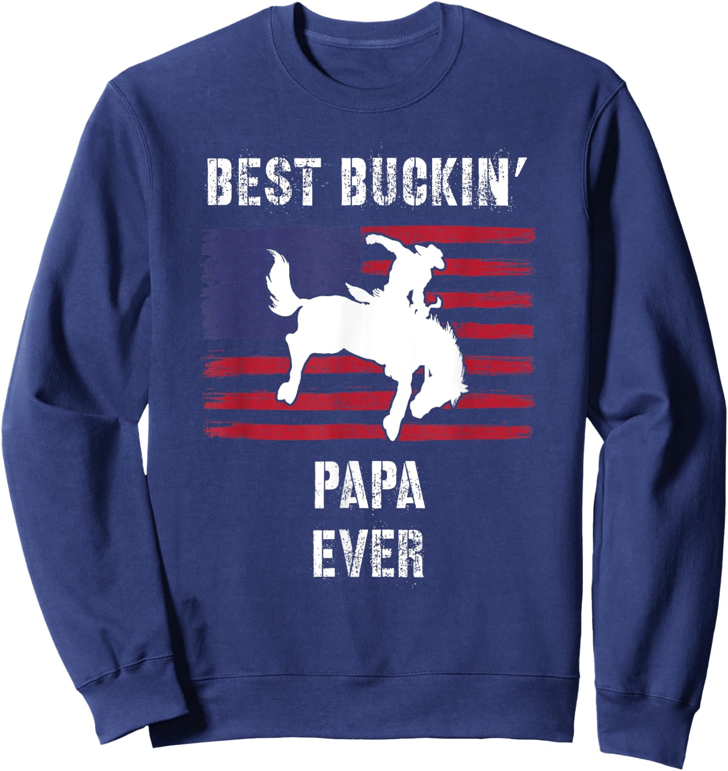Best Buckin' Papa Ever American Flag Rodeo Cowboy Western Sweatshirt - Sweatshirt | Navy