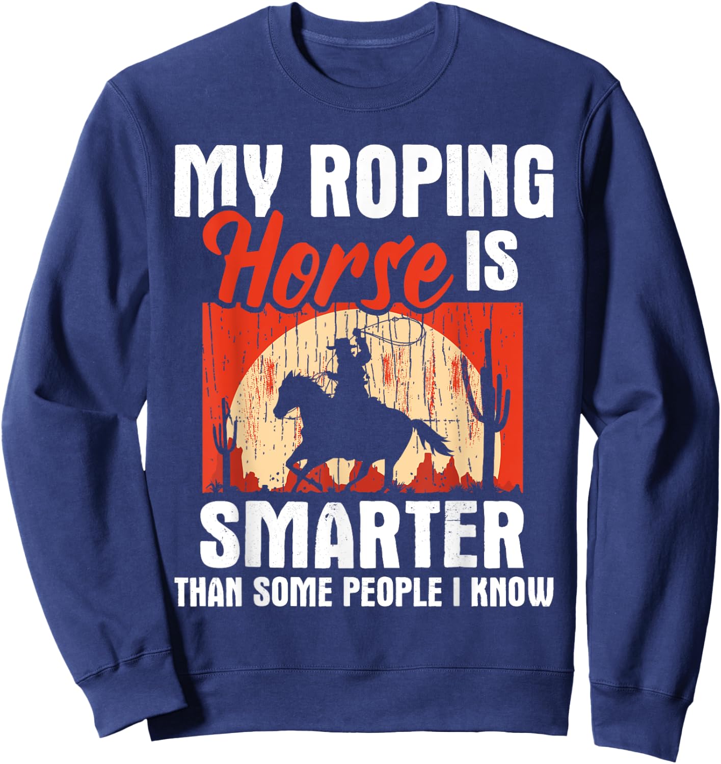 My Roping Horse Is Smarter - Header Cowgirl Cowboy Roper Sweatshirt - Sweatshirt | Navy