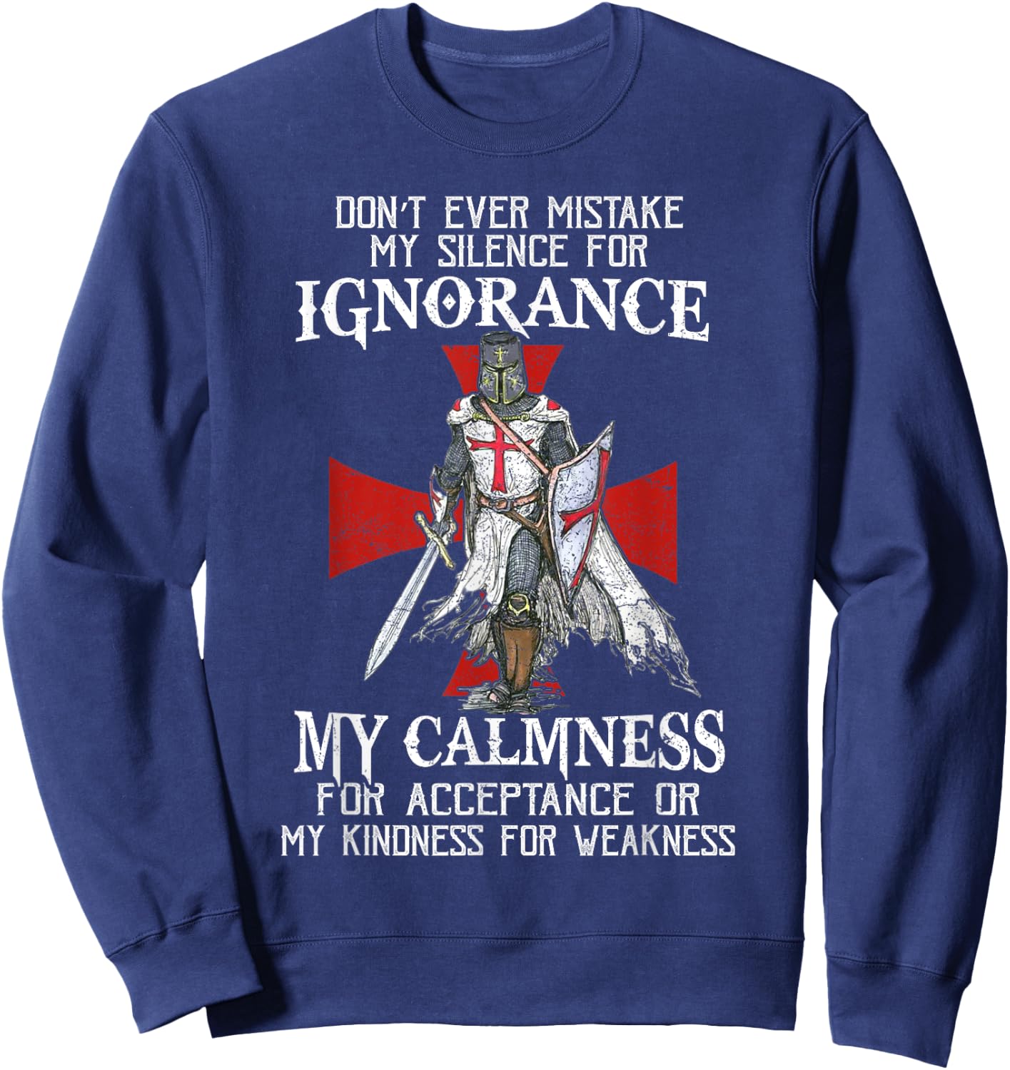 Knight Templar Christian Warrior Never Mistake My Silence Sweatshirt - Sweatshirt | Navy