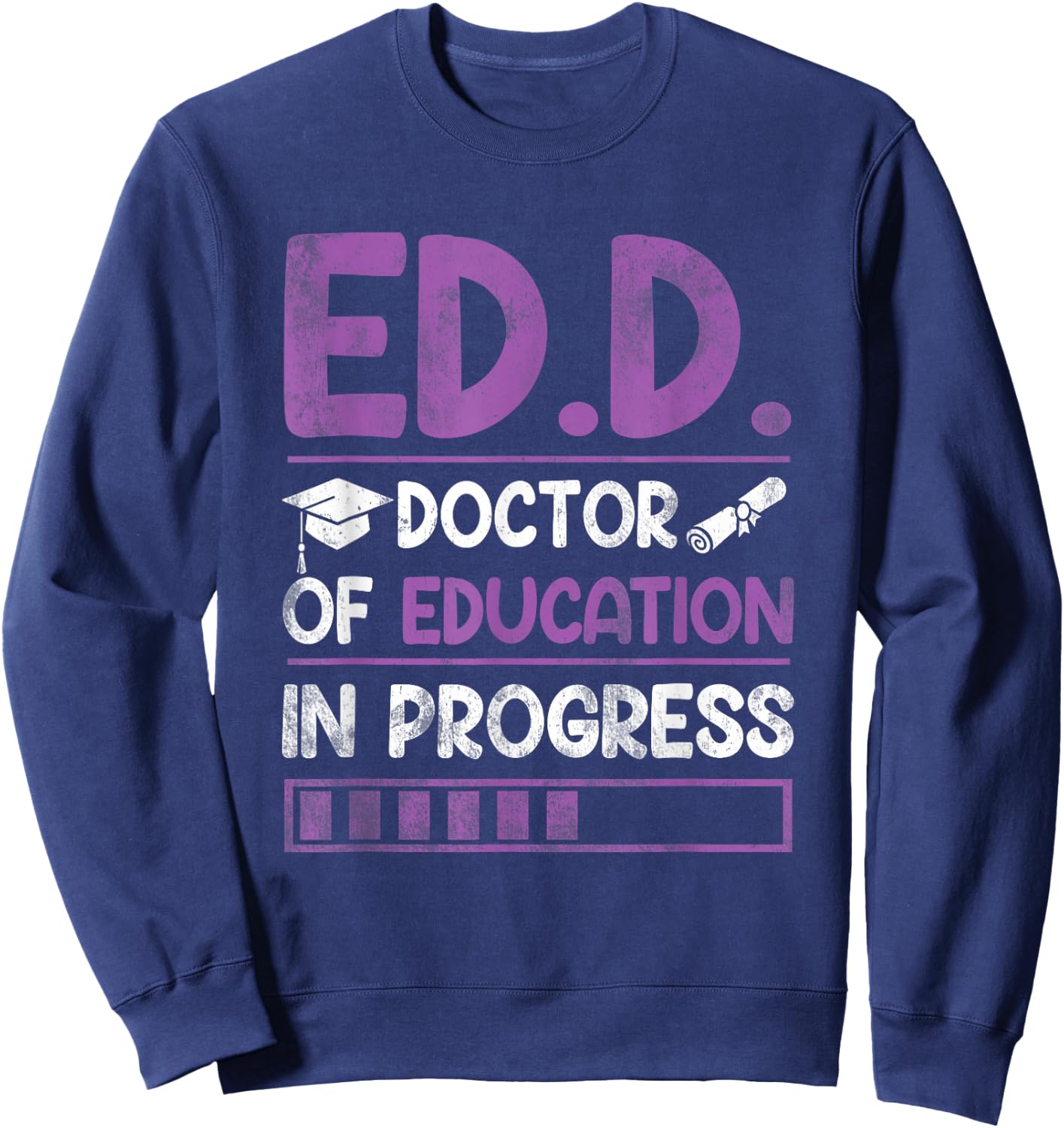 Ed.D. Doctor of Education In Progress Doctorate in Education Sweatshirt - Sweatshirt | Navy