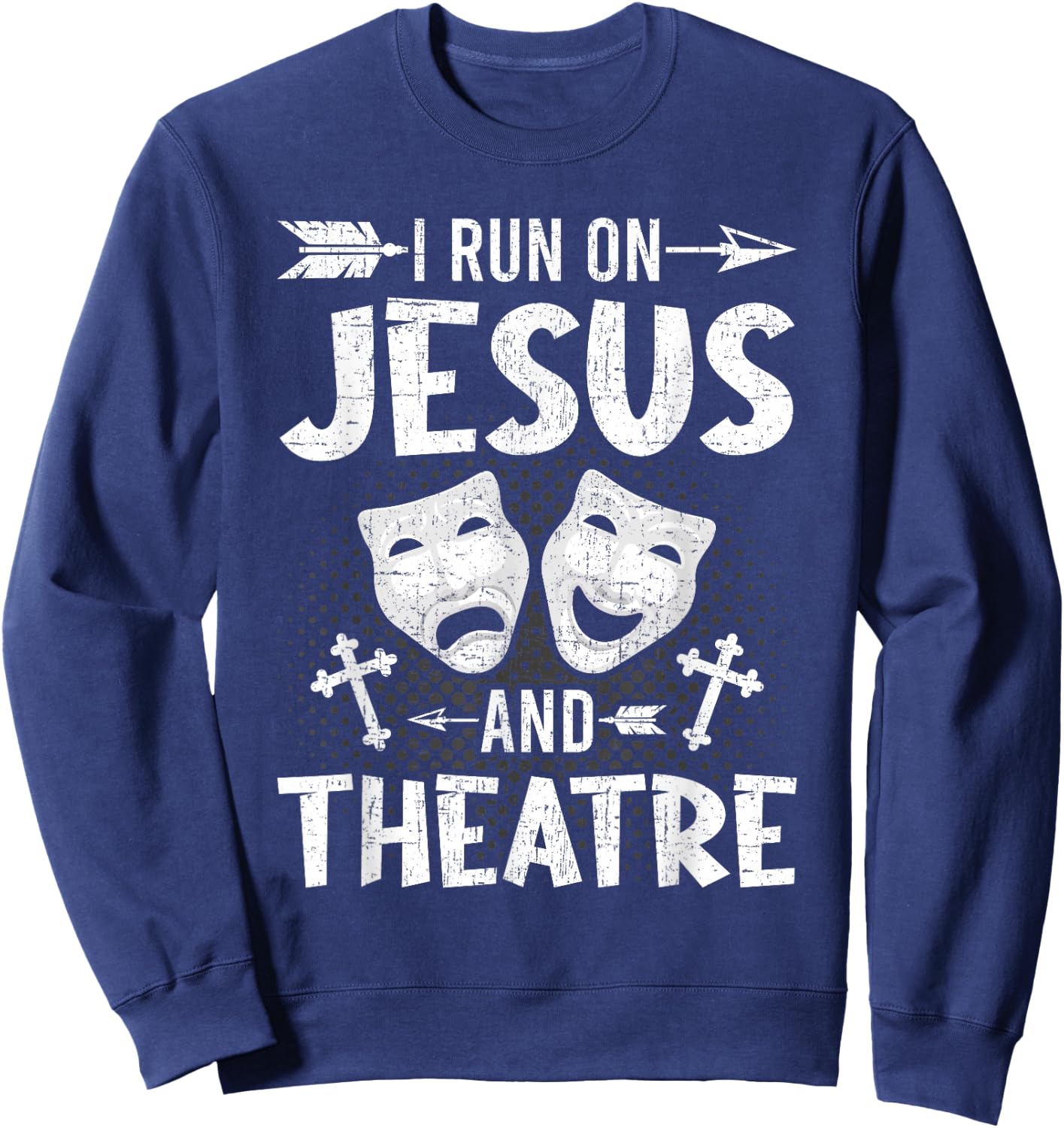 I Run on Jesus and Theatre Actor Actress Acting Sweatshirt - Sweatshirt | Navy