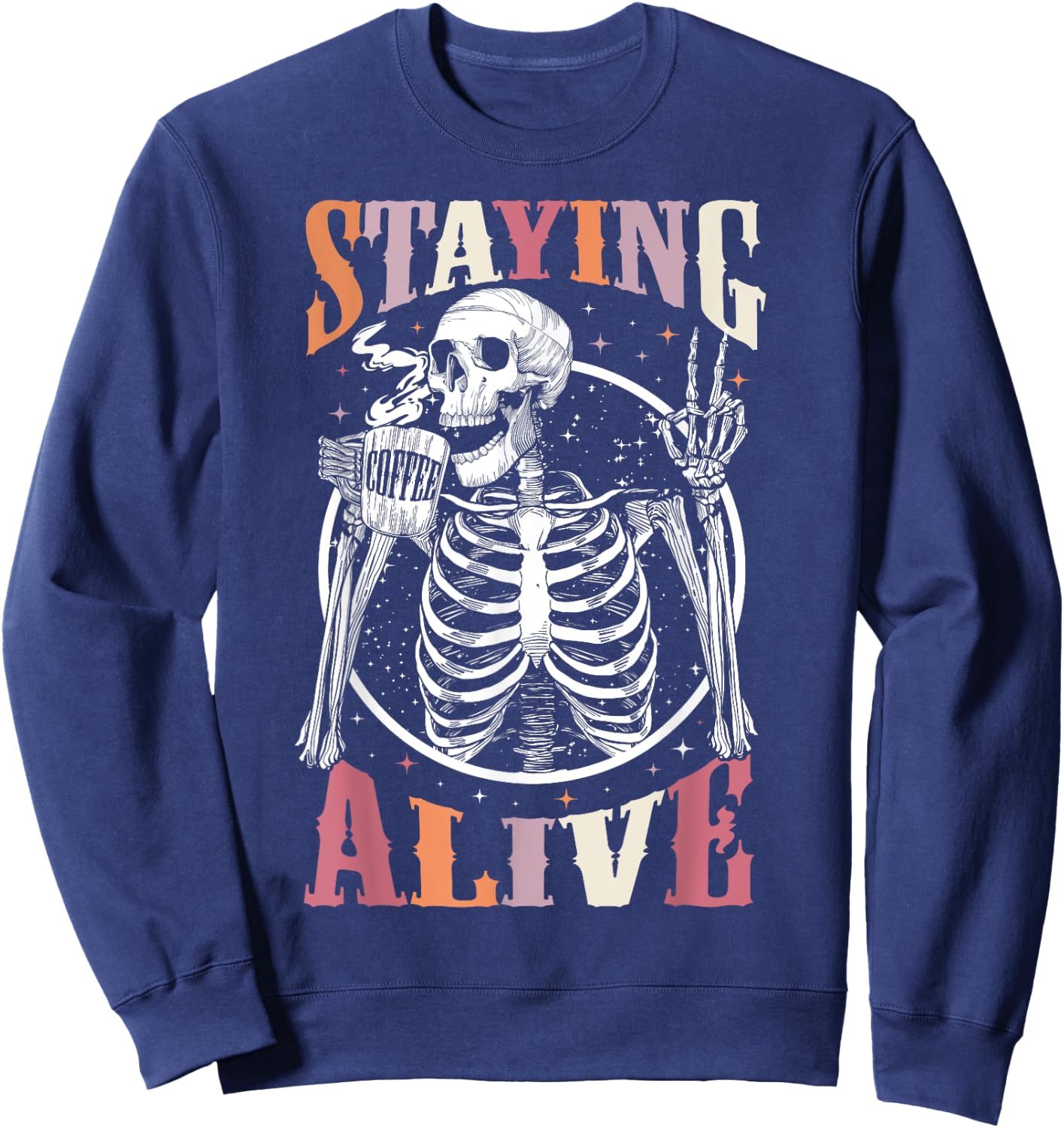 Staying Alive Skeleton Drinking Coffee Lover Gift Halloween Sweatshirt - Sweatshirt | Navy