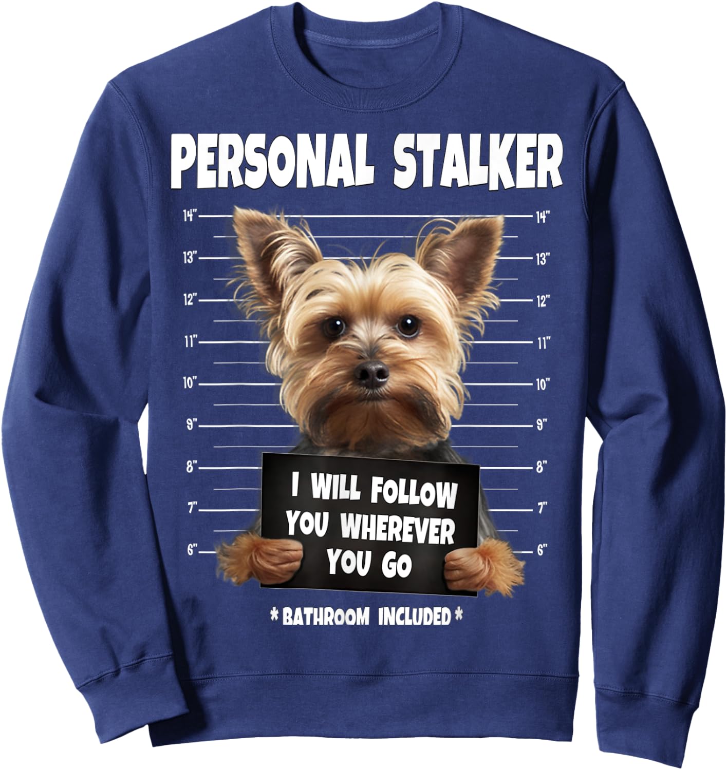 Personal Stalker I Will Follow You Yorkie lovers Sweatshirt - Sweatshirt | Navy