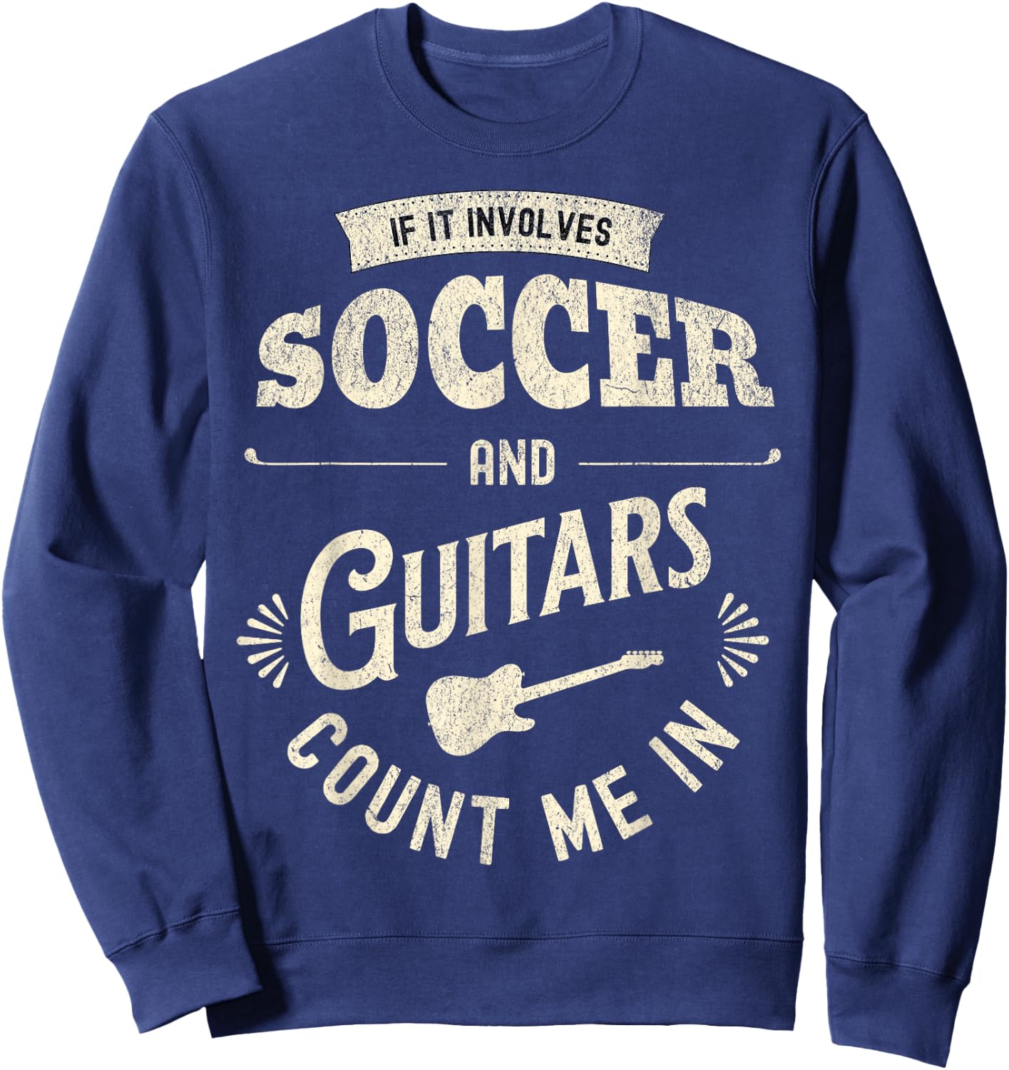 If It Involves Soccer And Guitars Count Me In Sweatshirt - Sweatshirt | Navy