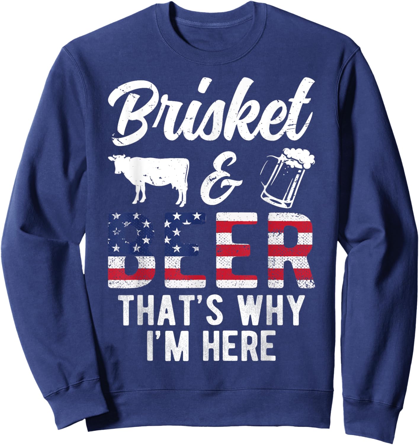 Brisket And Beer That's Why I'm Here Beef Grilling Cow BBQ Sweatshirt - Sweatshirt | Navy