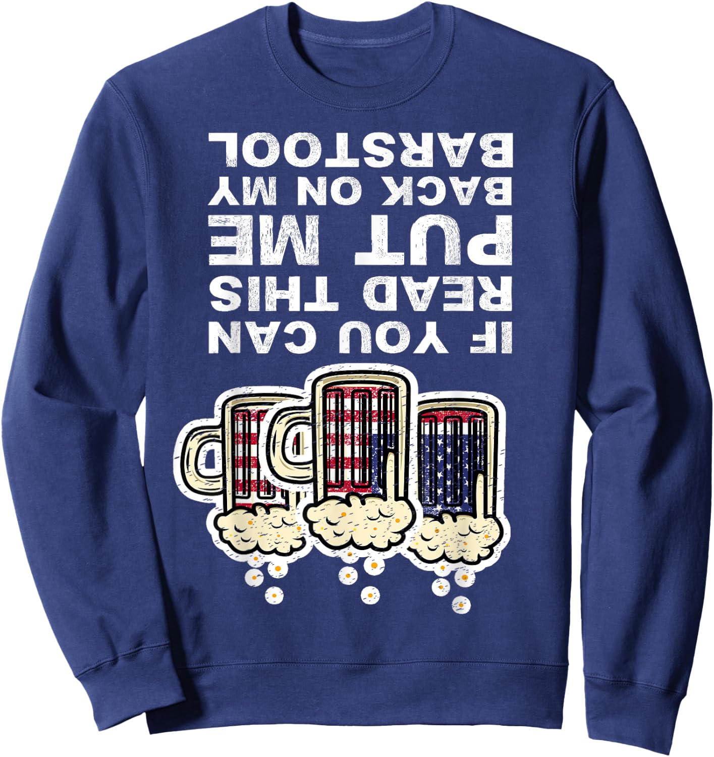 If You Can Read This Put Me Back On My Barstool Fun Drinking Sweatshirt - Sweatshirt | Navy