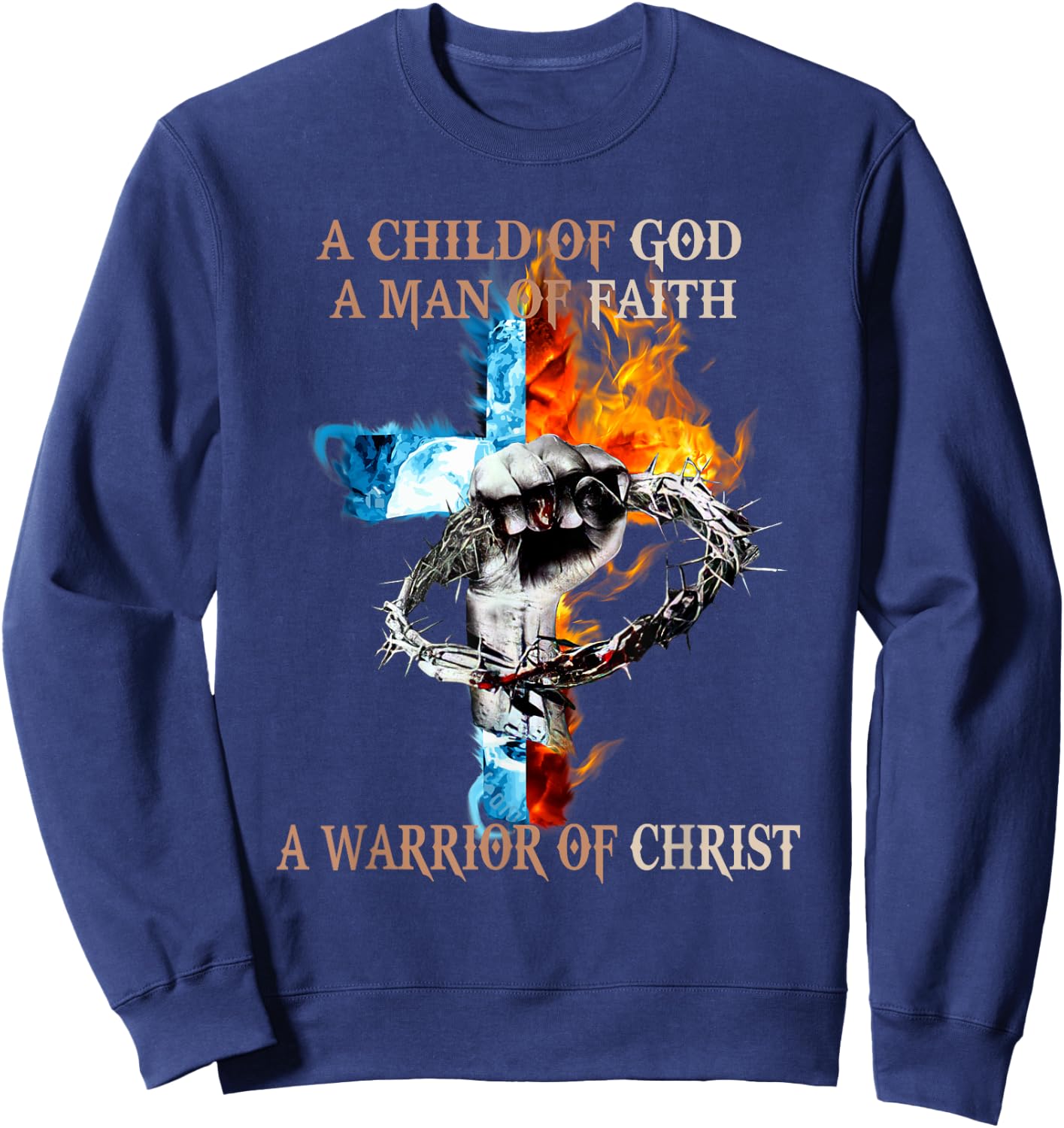 A Child Of God A Man Of Faith A Warrior Of Christ Sweatshirt - Sweatshirt | Navy
