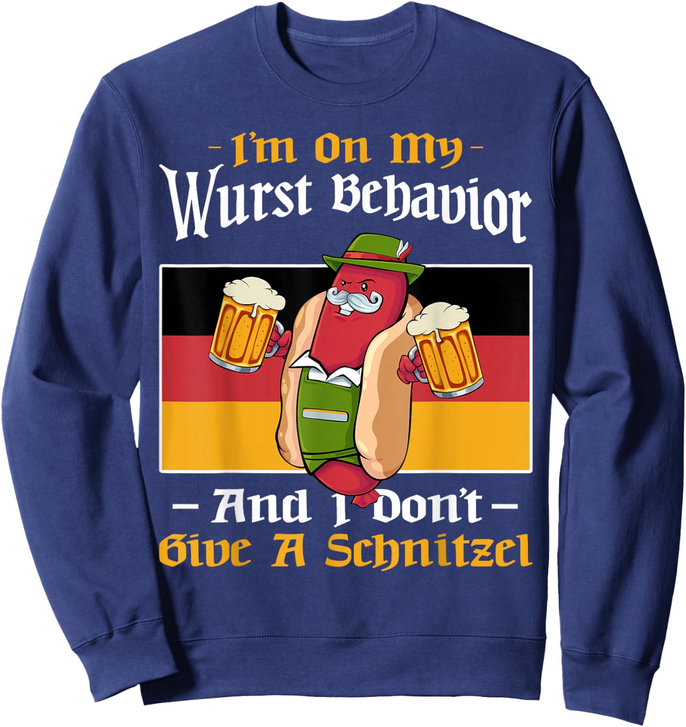 I'm On My Wurst Behavior And Don't Give A Schnitzel Bier Sweatshirt - Sweatshirt | Navy
