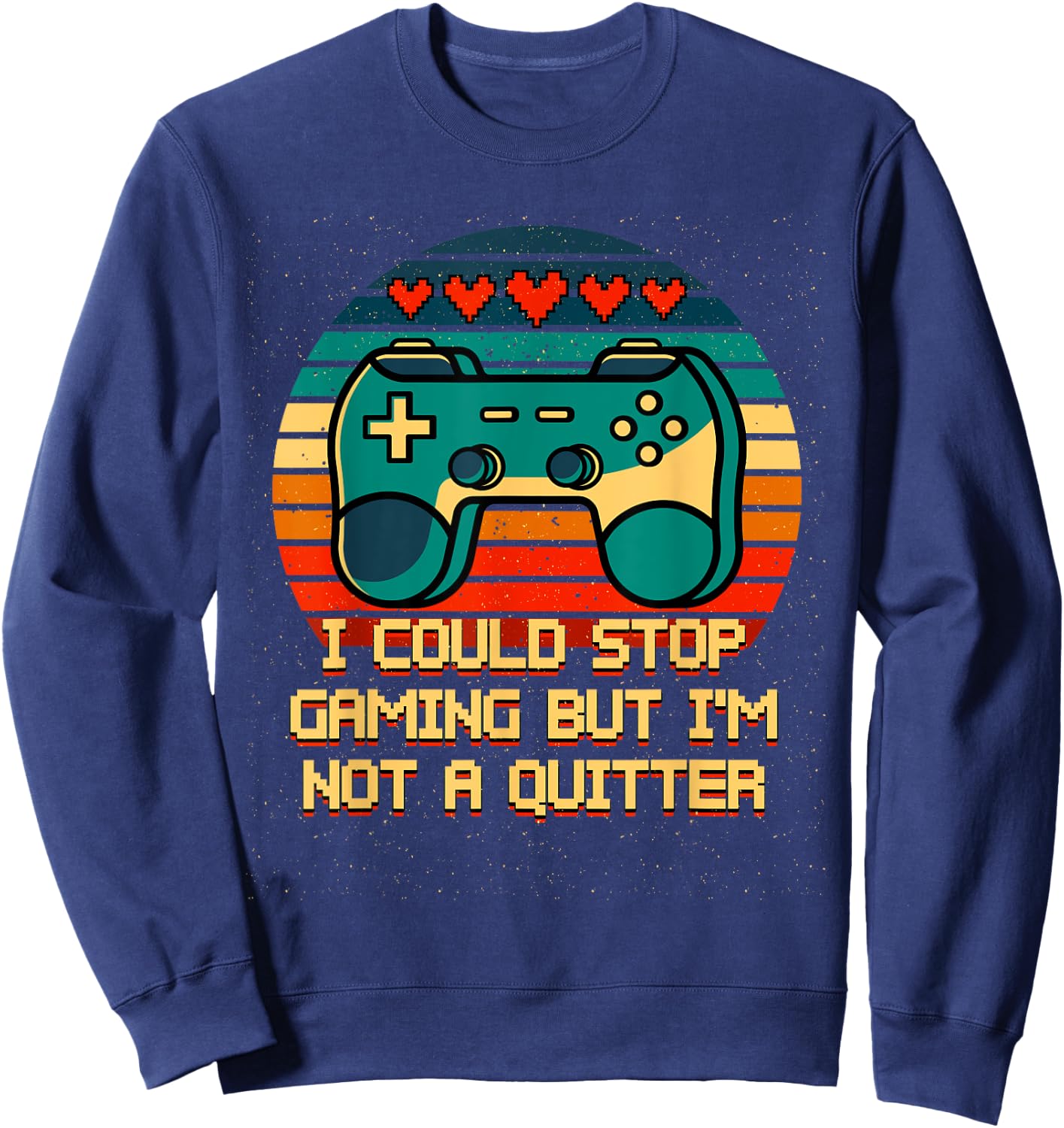 I Could Stop Gaming But Im Not a Quitter Funny Gamer Humor Sweatshirt - Sweatshirt | Navy