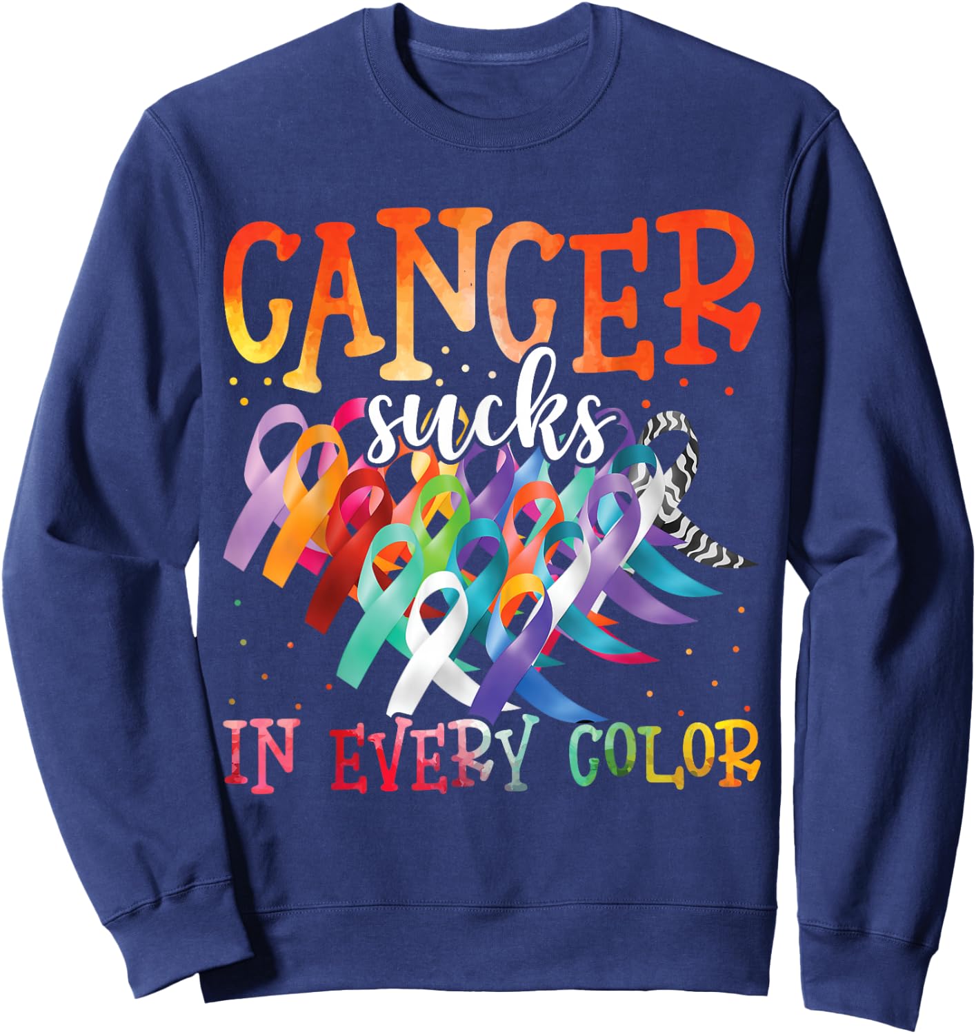 Cancer Sucks In Every Color Fighter Fight Cancer Sweatshirt - Sweatshirt | Navy