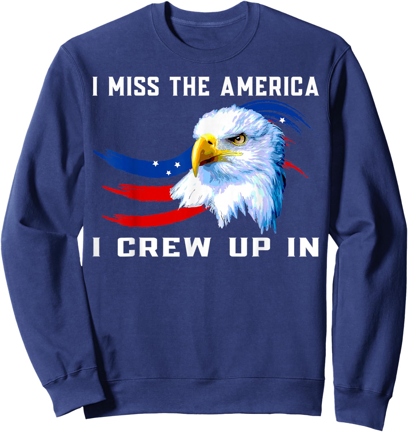 American flag and eagle, I miss the America I grown up in Men Sweatshirt - Sweatshirt | Navy