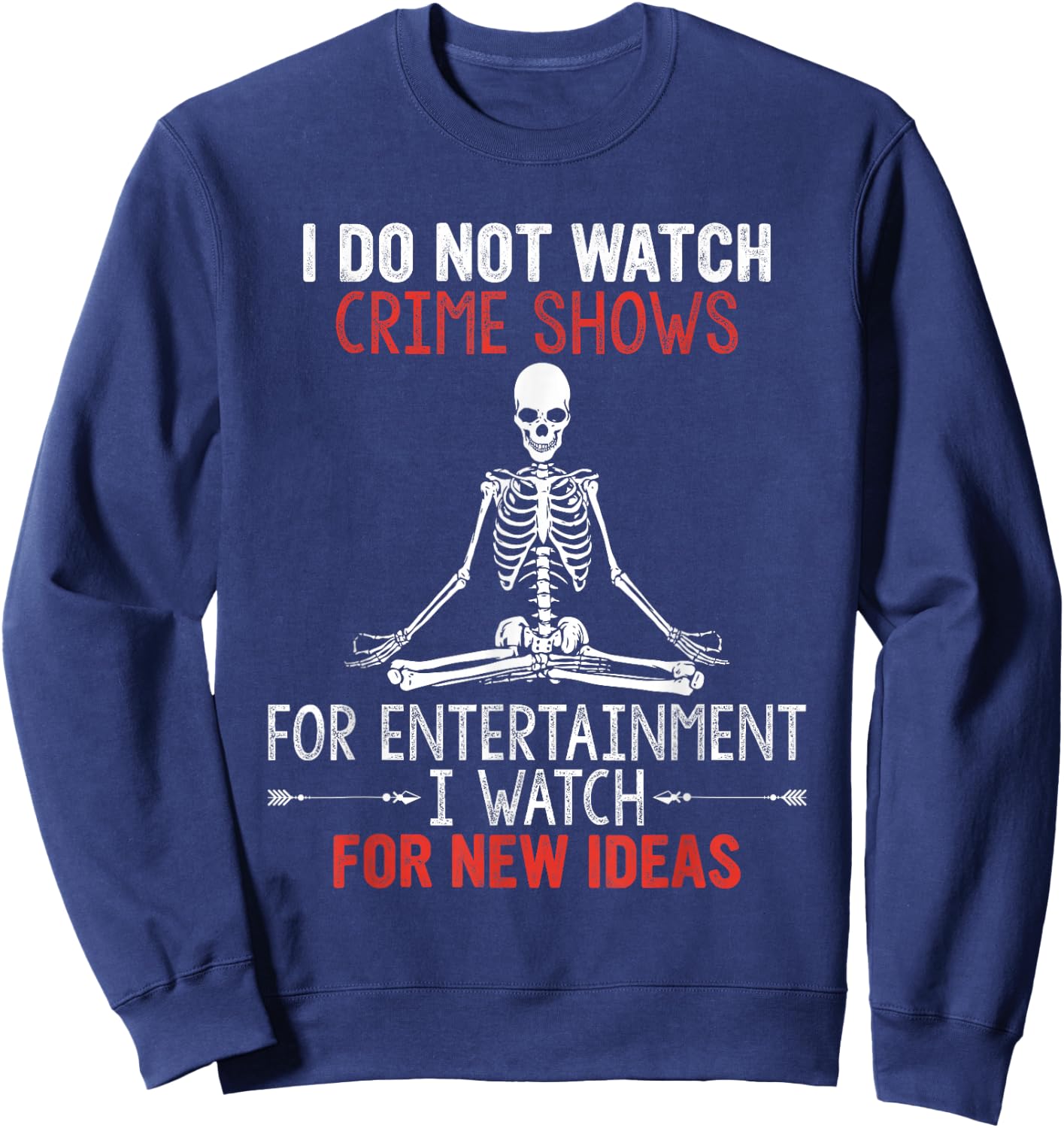 I Do Not Watch Crime Shows For Entertainment I Watch For New Sweatshirt - Sweatshirt | Navy