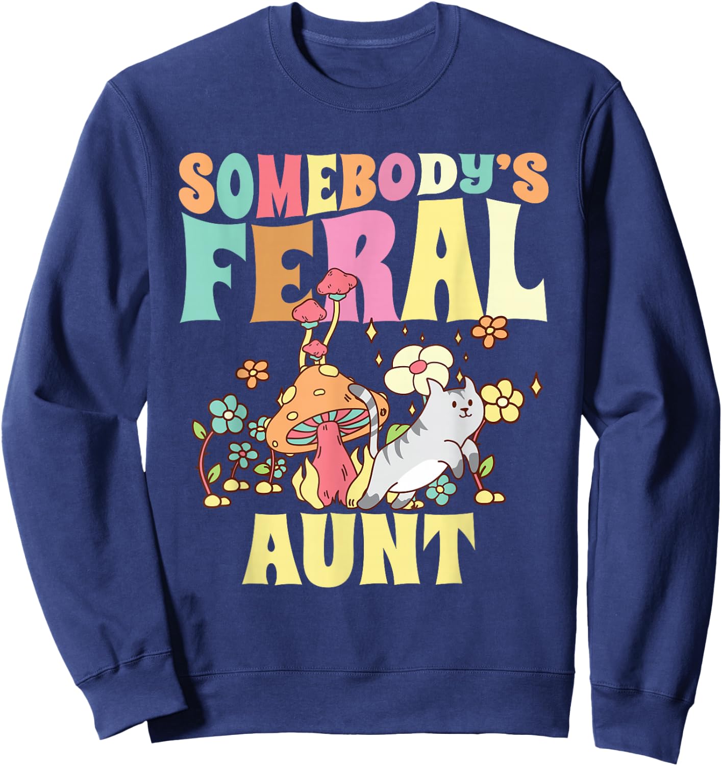 Somebody's Feral Aunt Mushroom Cat Wild Auntie Groovy Floral Sweatshirt - Sweatshirt | Navy