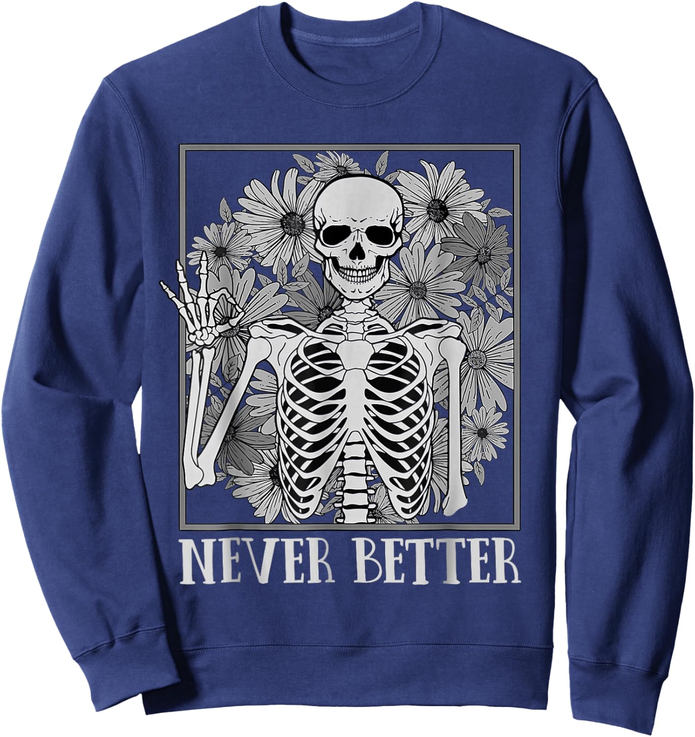 Halloween Shirts Never Better Skeleton Funny Skull Sweatshirt - Sweatshirt | Navy