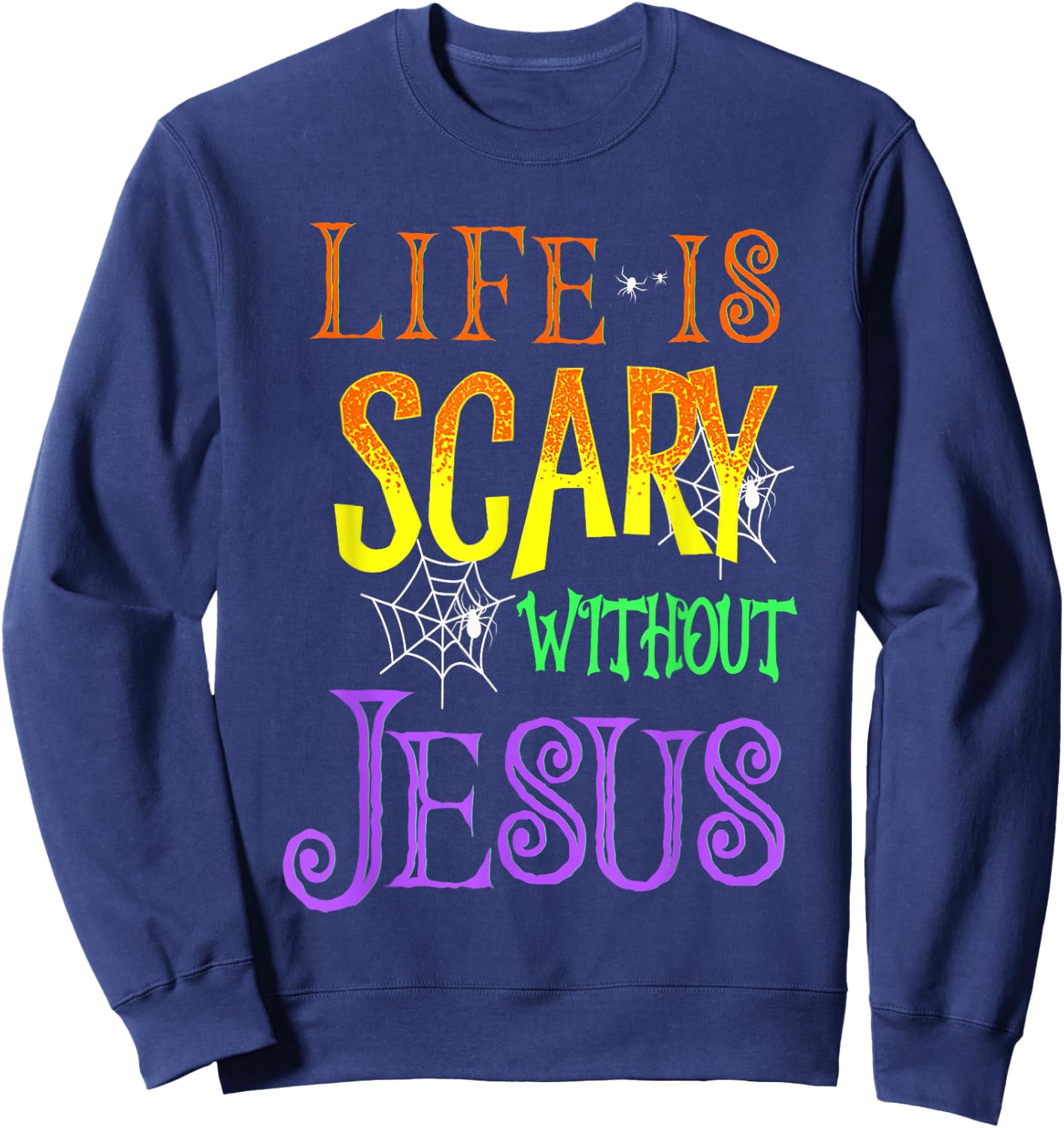 Life Is Scary Without Jesus Halloween Costume Sweatshirt - Sweatshirt | Navy