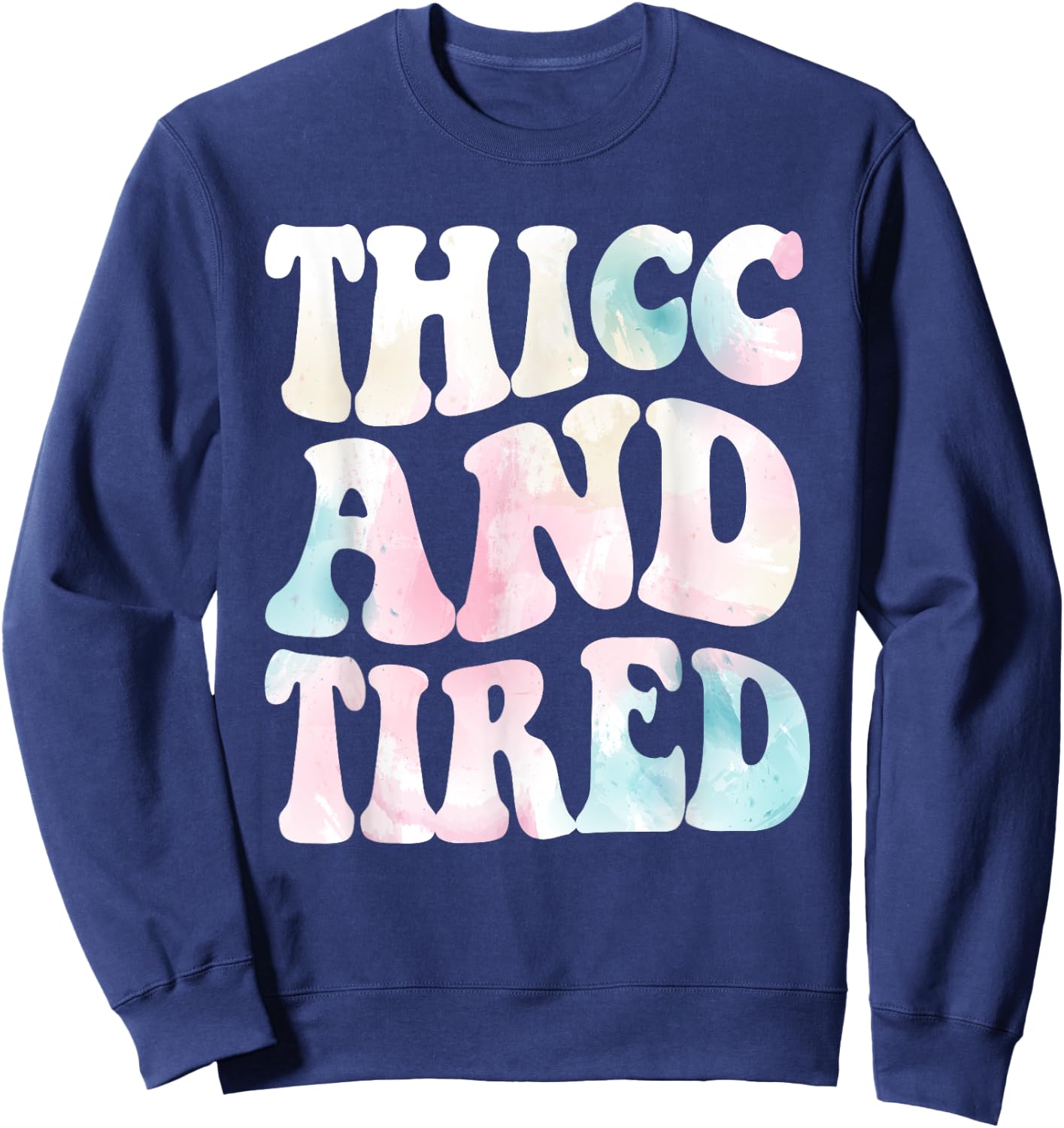 Thicc And Tired Funny Saying Groovy Women Watercolor ful Sweatshirt - Sweatshirt | Navy
