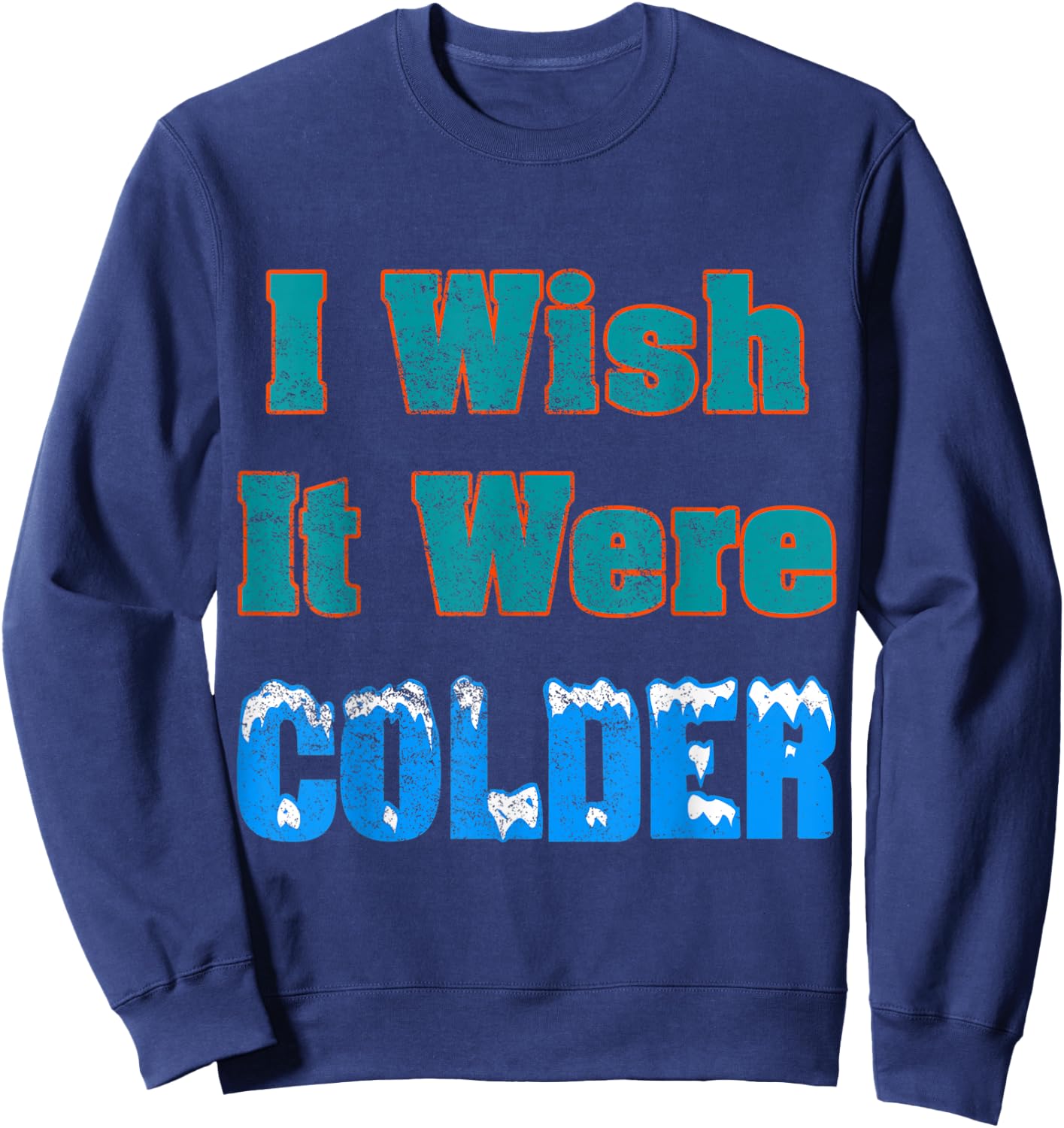I Wish It Were Colder Shirt I Wish It Were Colder Vintage Sweatshirt - Sweatshirt | Navy