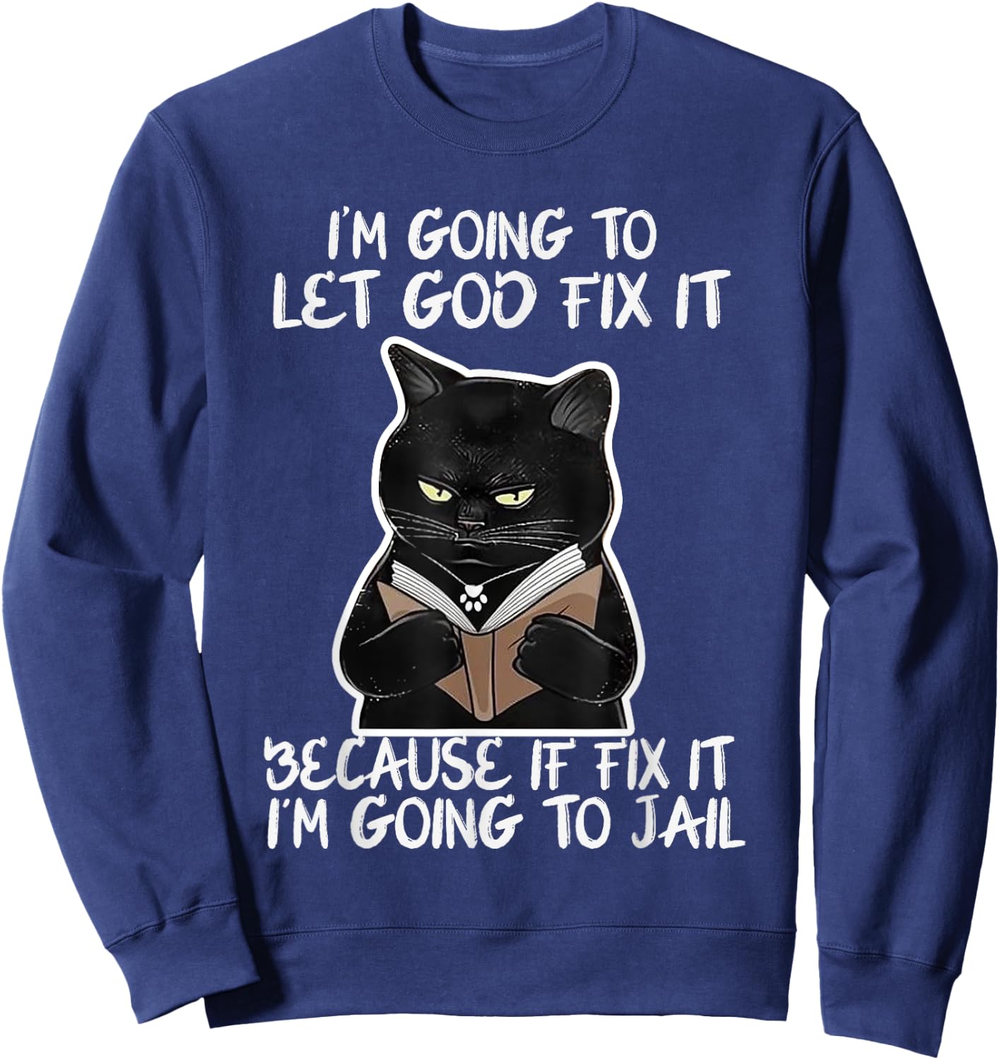 I'm Gonna Let God Fix it Because If i Fix It Im Going To Sweatshirt - Sweatshirt | Navy