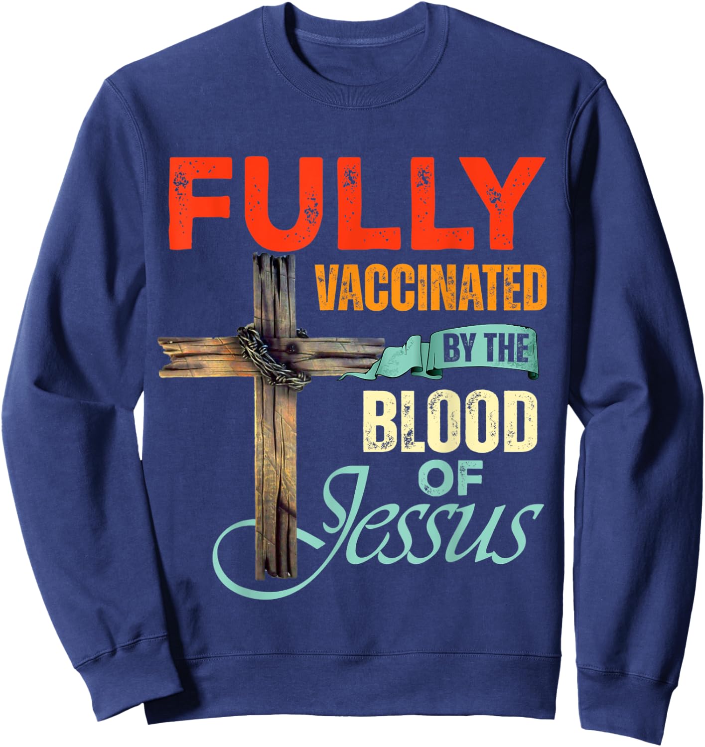 Funny Christian Fully Vaccinated By The Blood Of Jesus Faith Sweatshirt - Sweatshirt | Navy