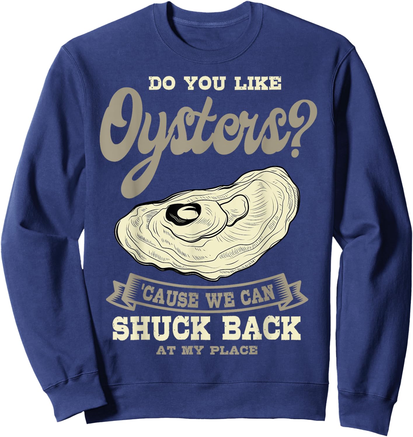 Oyster Shelfish Seafood Bivalve Mollusks Shuck At My Place Sweatshirt - Sweatshirt | Navy
