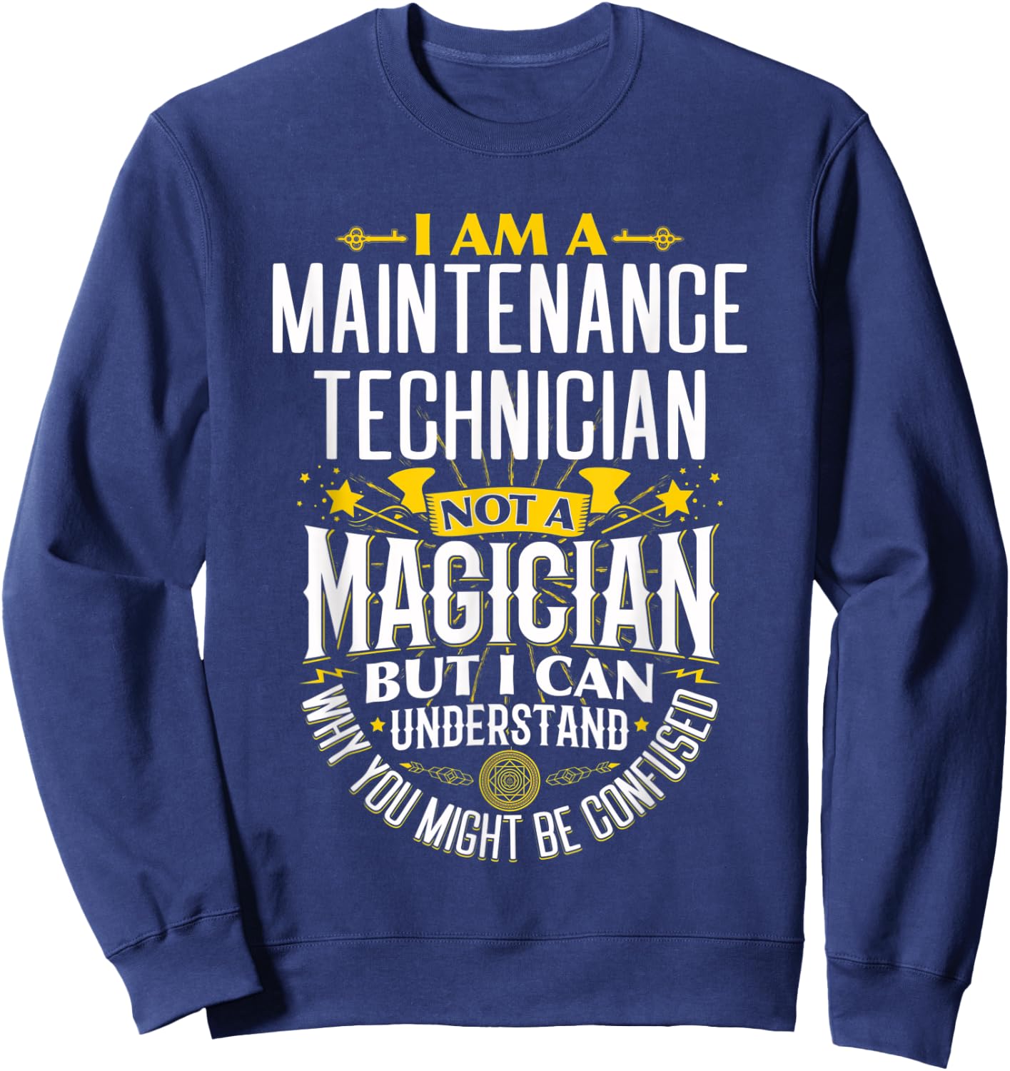 Mechanic Idea Funny Not A Magician - Maintenance Tech Sweatshirt - Sweatshirt | Navy