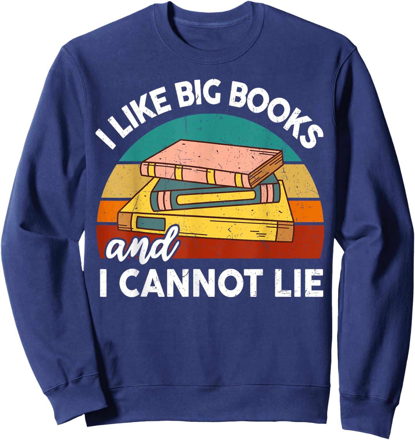 Funny I Like Big Books Cannot Lie Librarian Reading Teacher Sweatshirt - Sweatshirt | Navy