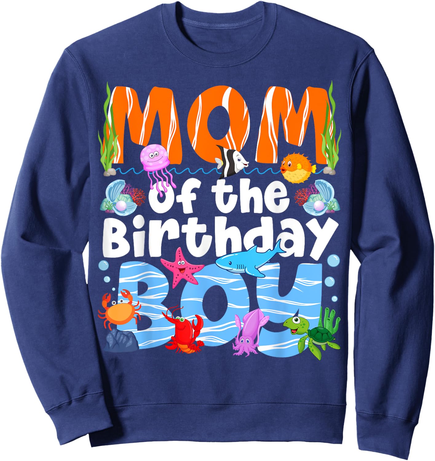 Mom Under Sea Birthday Party Boys Ocean Sea Animals Themed Sweatshirt - Sweatshirt | Navy