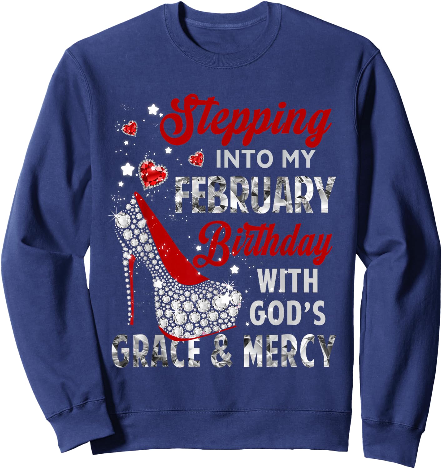 Stepping Into My February Birthday With Gods Grace Mercy Sweatshirt - Sweatshirt | Navy