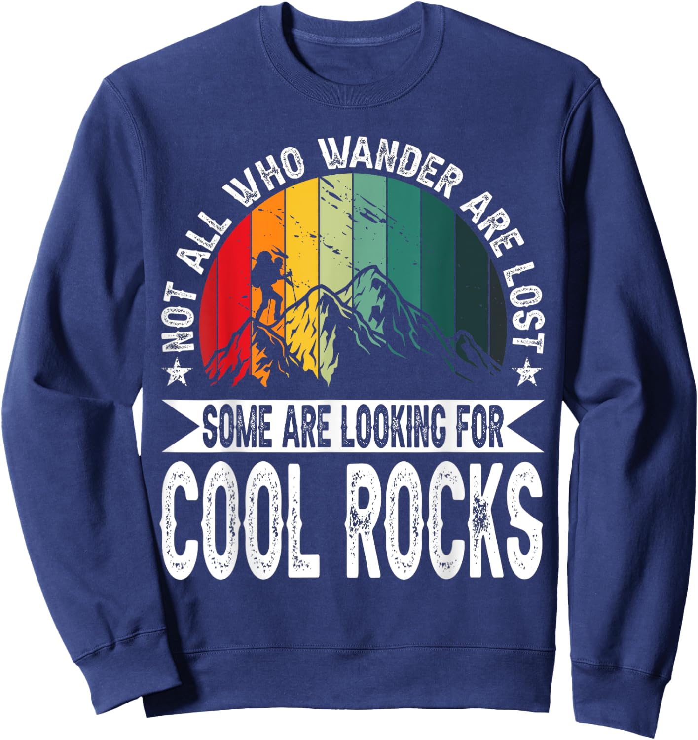 Not All Who Wander Are Lost Some Are Looking For Cool Rocks Sweatshirt - Sweatshirt | Navy