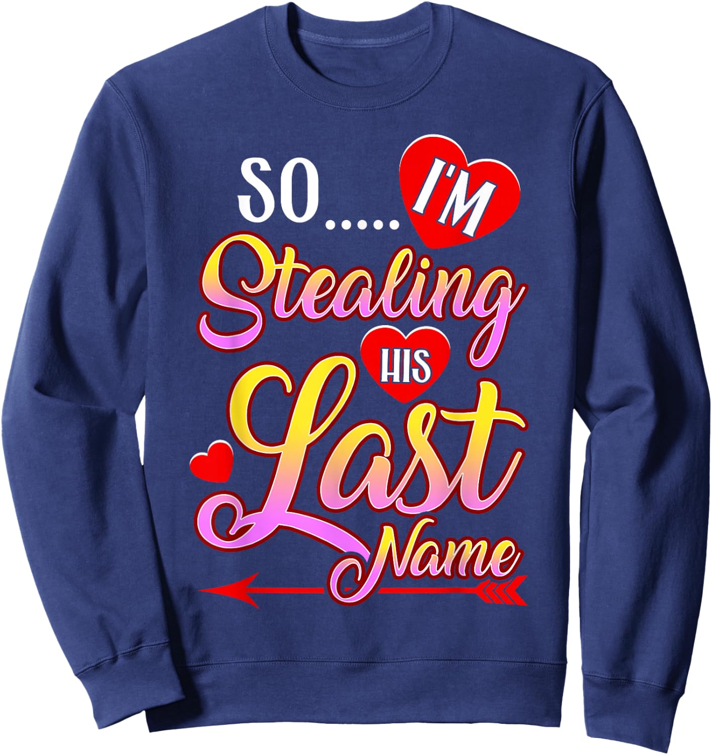 I Stole Her Heart, So I'm Stealing His Last Name Sweatshirt - Sweatshirt | Navy