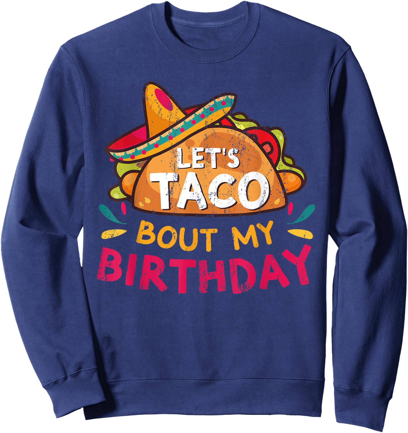 Let's Taco Bout My Birthday Born On Cinco De Mayo Party Cute Sweatshirt - Sweatshirt | Navy