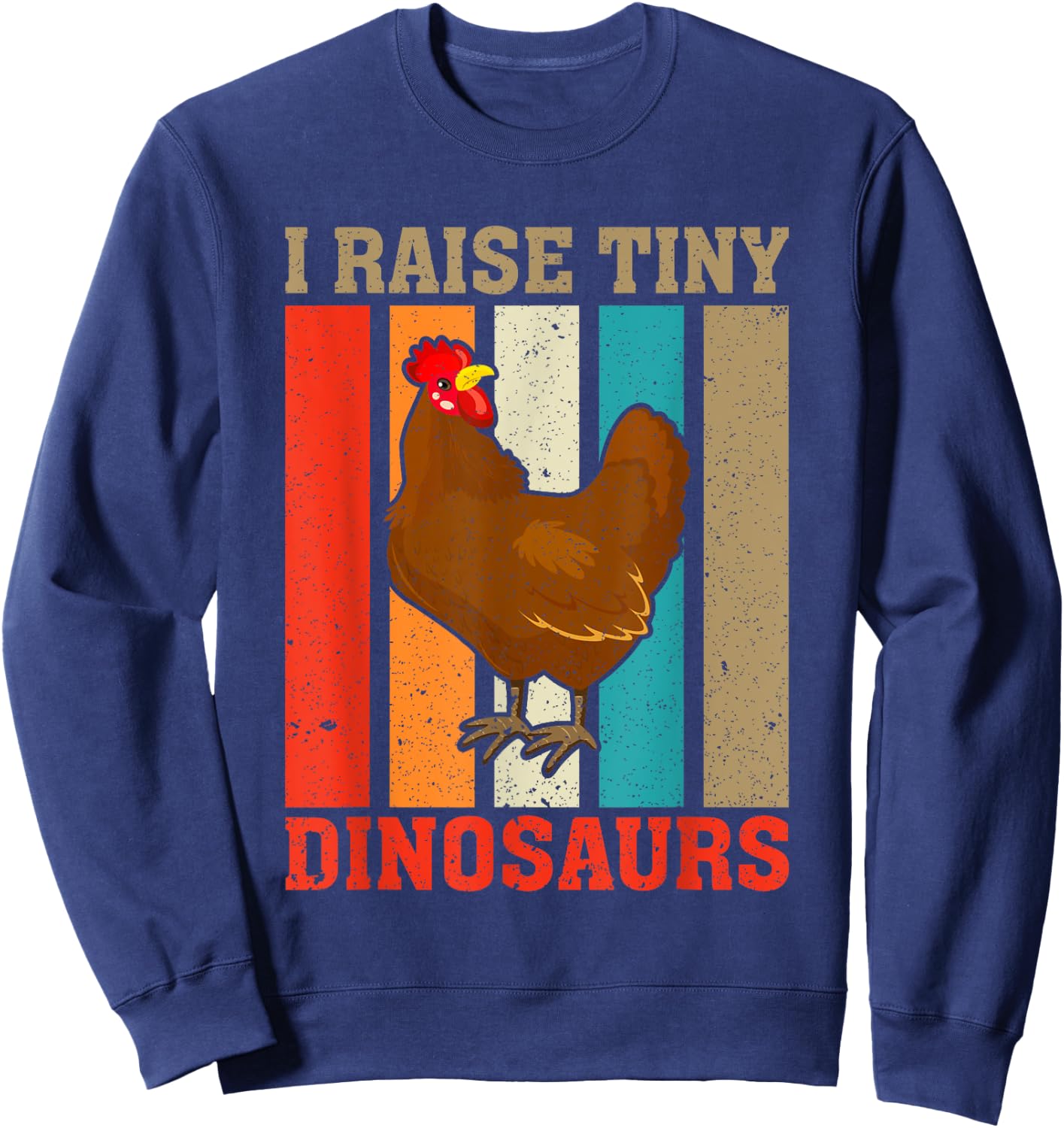 I Raise Tiny Dinosaurs Vintage Funny Chicken Lover Farmer Sweatshirt - Sweatshirt | Navy