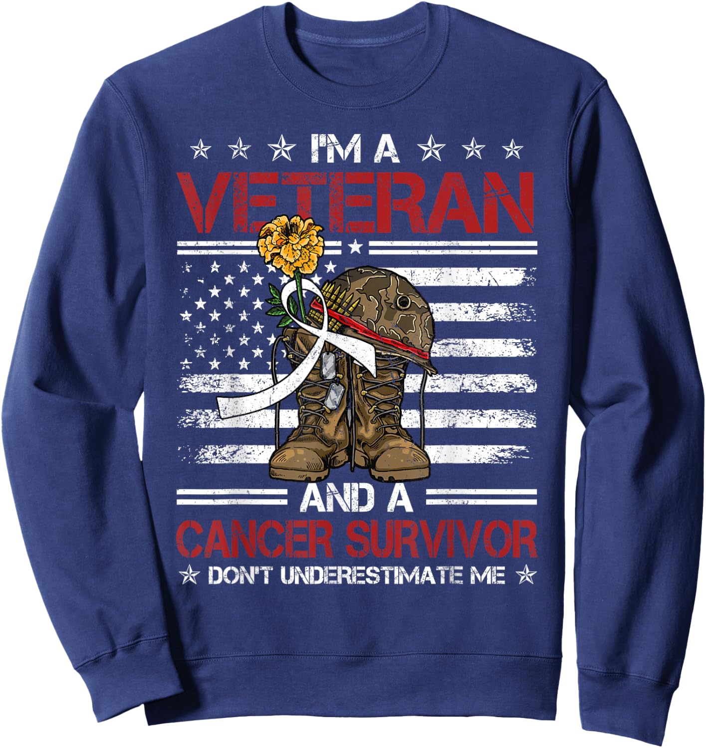 I'm Veteran And Cancer Survivor USA Flag Army Warrior Women Kids Men Sweatshirt - Sweatshirt | Navy