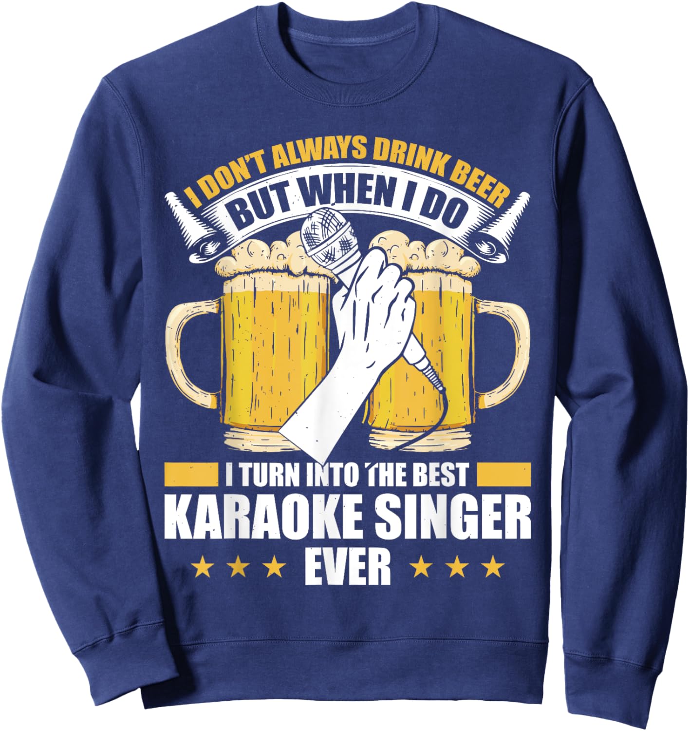 I Don't Always Drink Beer But When I Do Best Karaoke Singer Sweatshirt - Sweatshirt | Navy