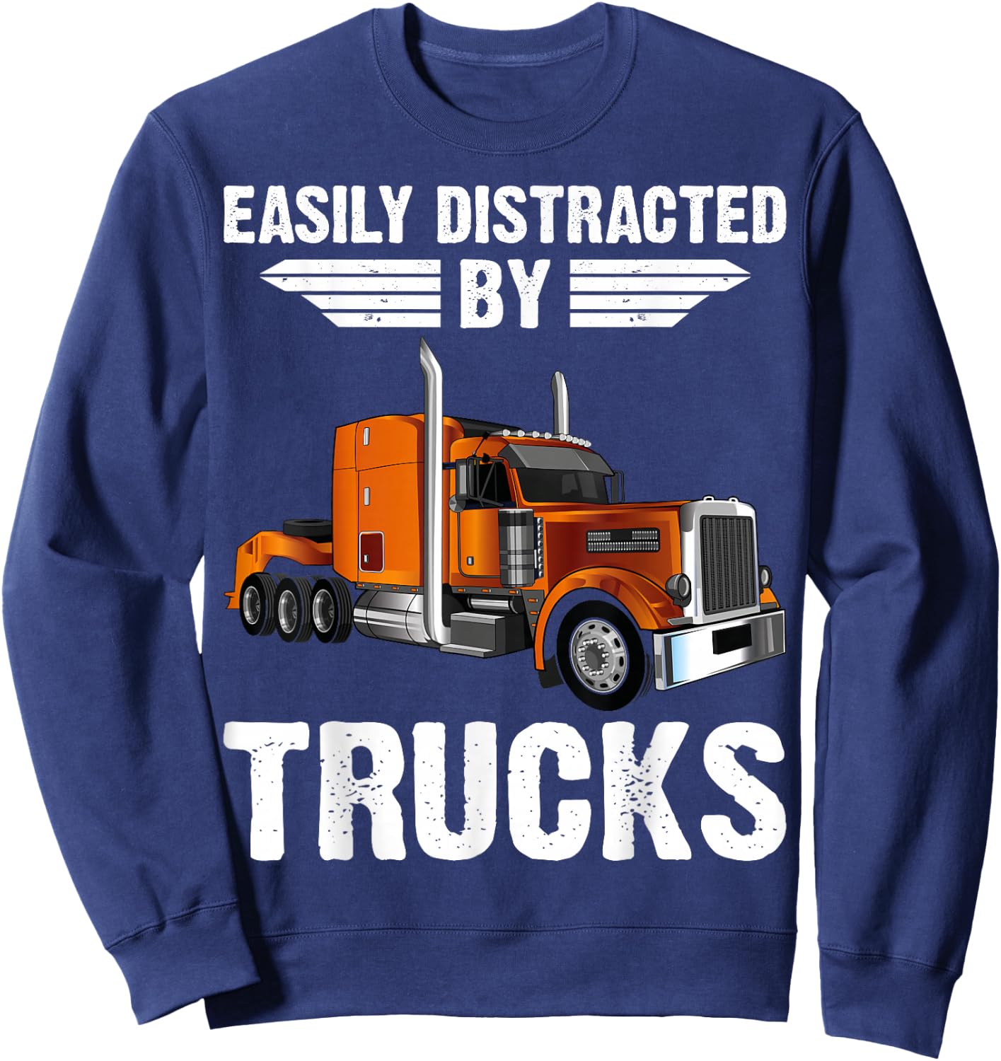 Easily Distracted By Trucks Semi Truck Trucker Dad Sweatshirt - Sweatshirt | Navy