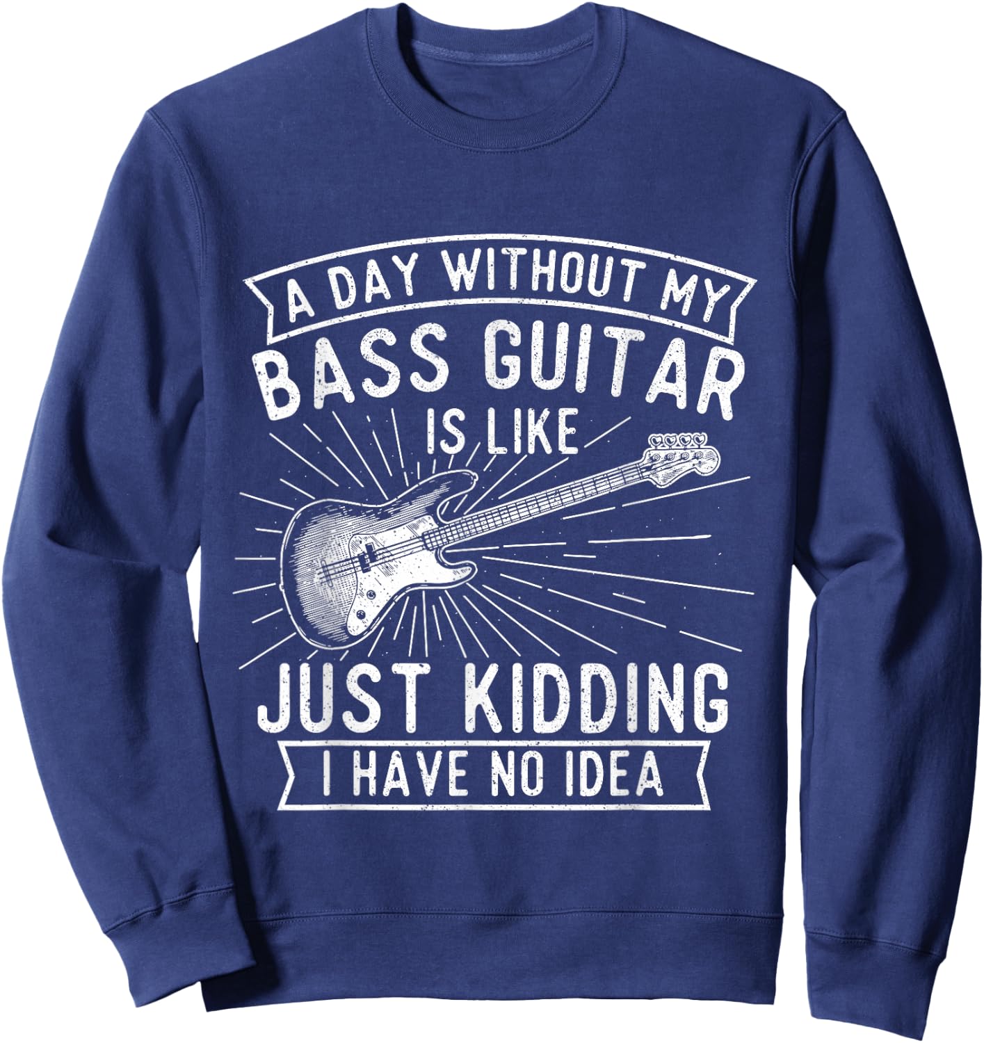 A Day Without Bass Guitar - Bass Player Musician Bassist Sweatshirt - Sweatshirt | Navy