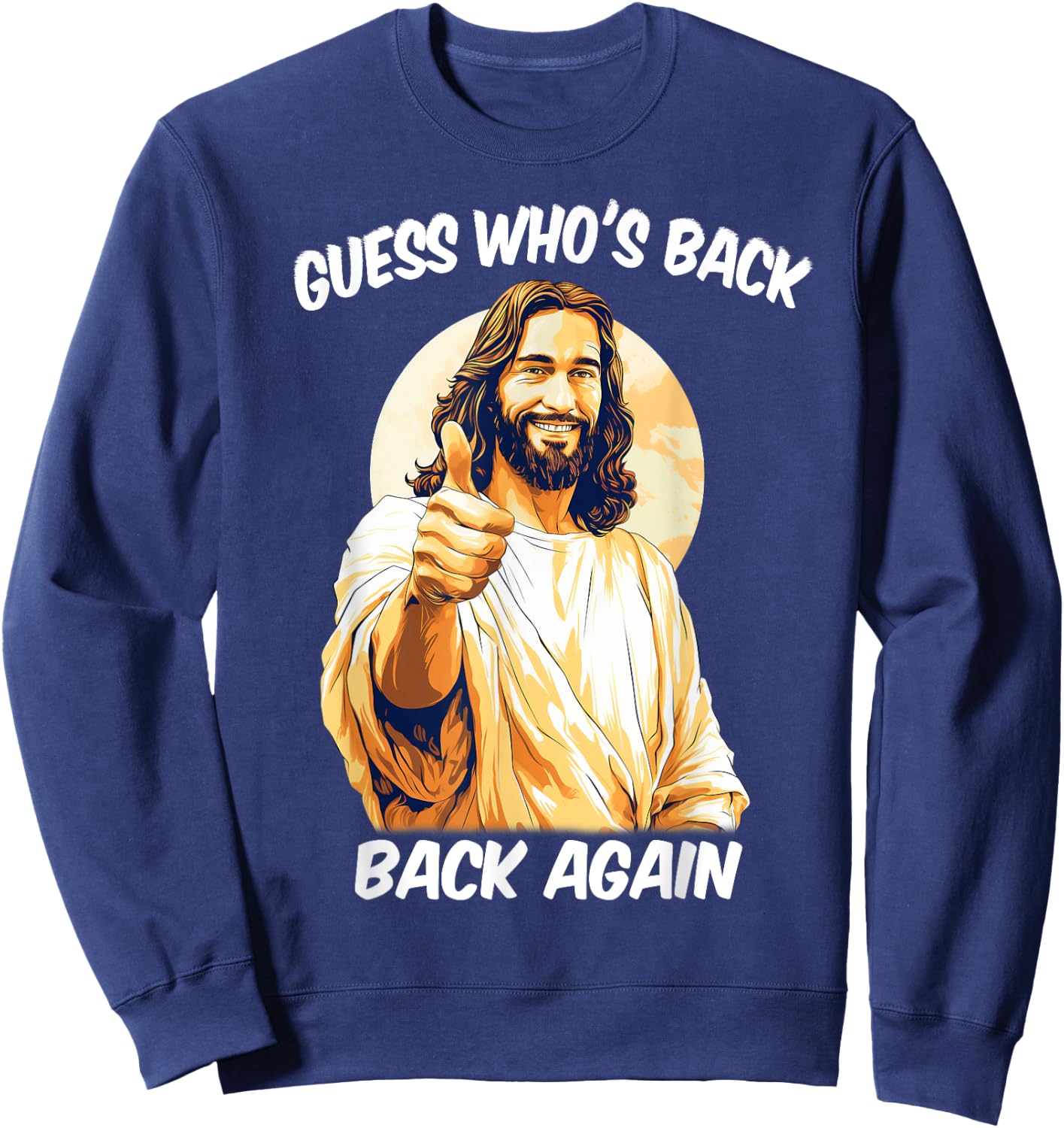 Guess Who's Back Back Again Happy Easter Jesus Christ Sweatshirt - Sweatshirt | Navy