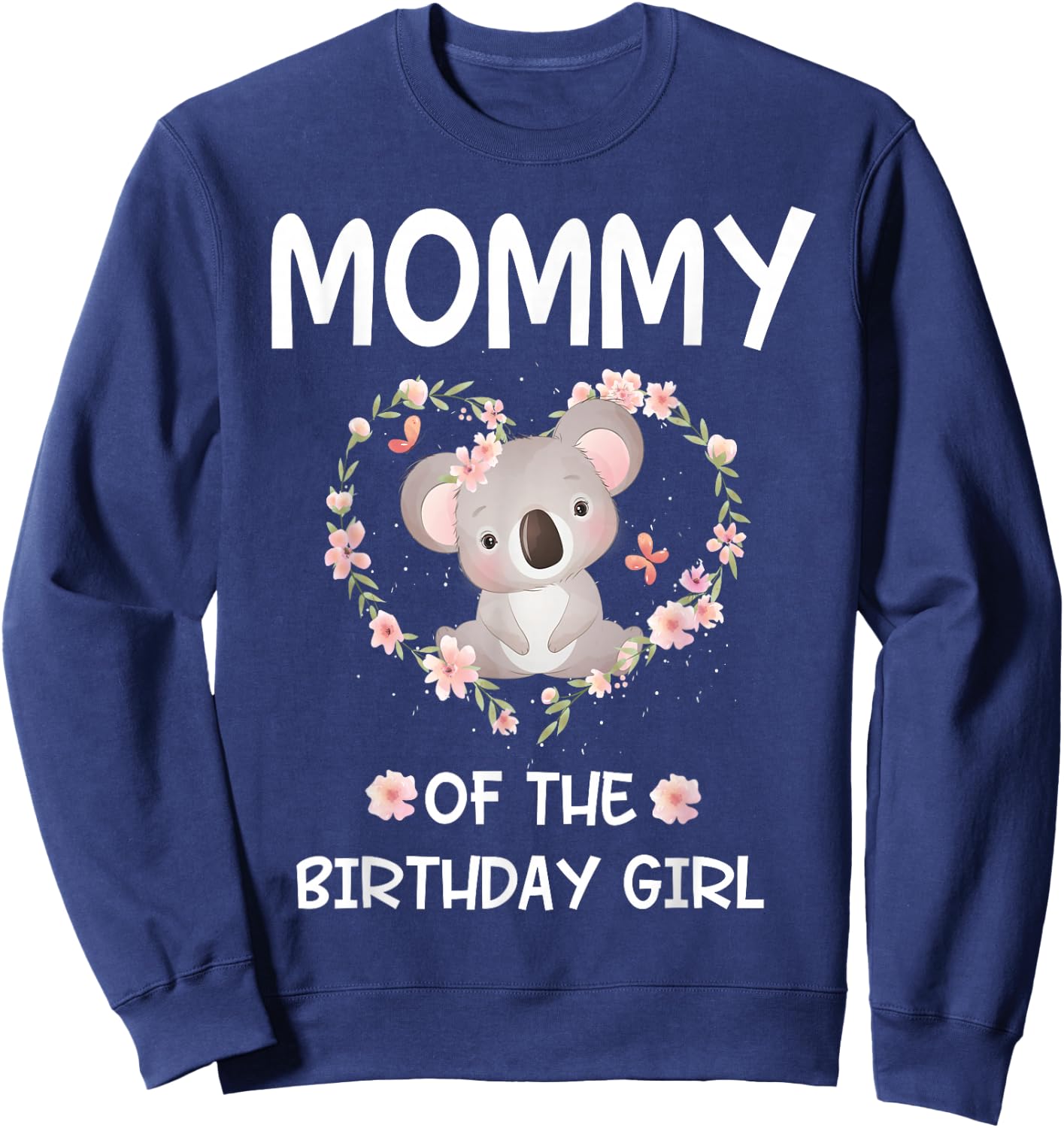 1st First Birthday Koala Bear Mommy Of The Birthday Girl Sweatshirt - Sweatshirt | Navy