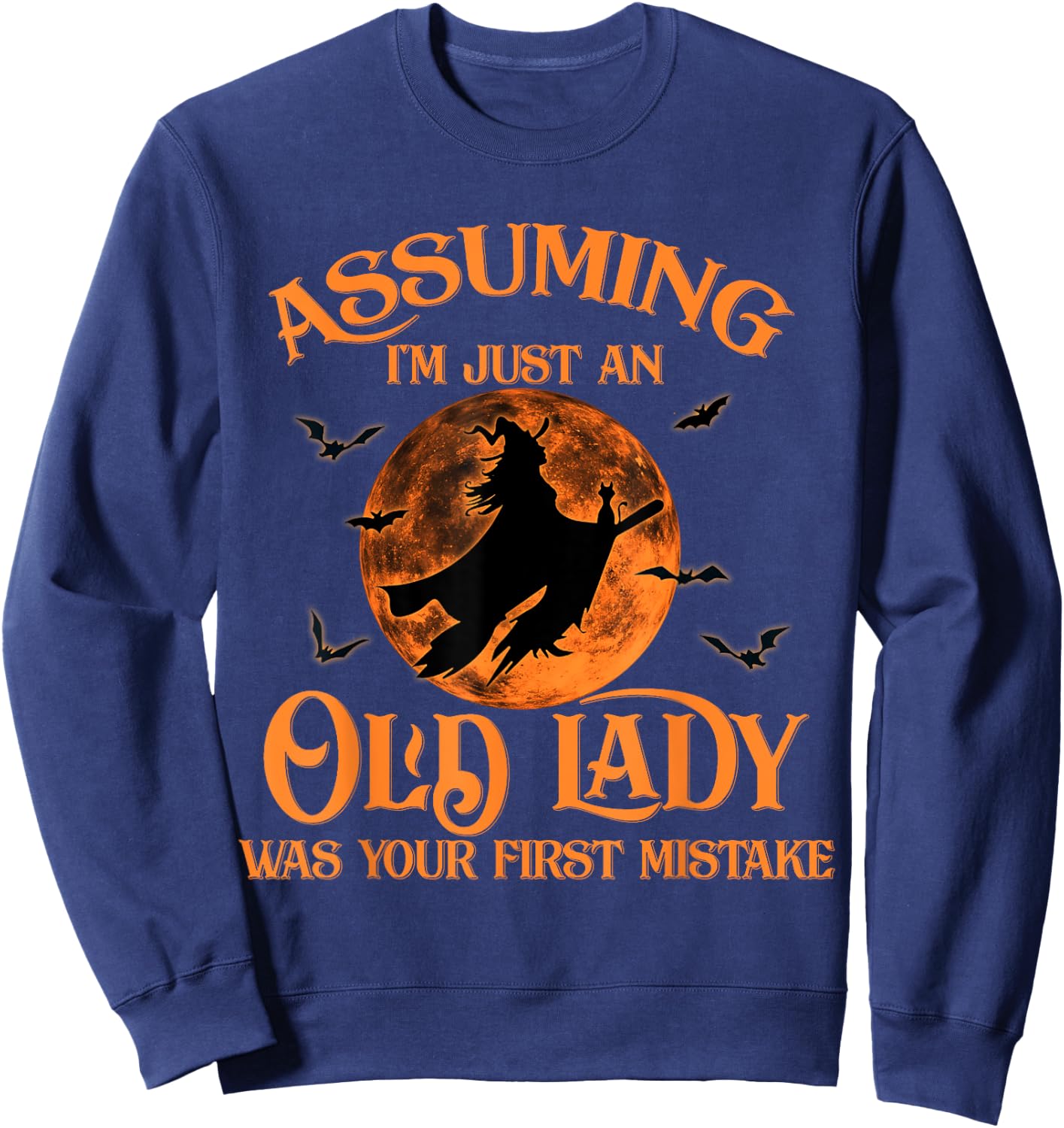 Assuming I'm Just An Old Lady Was Your First Mistake Witch Sweatshirt - Sweatshirt | Navy