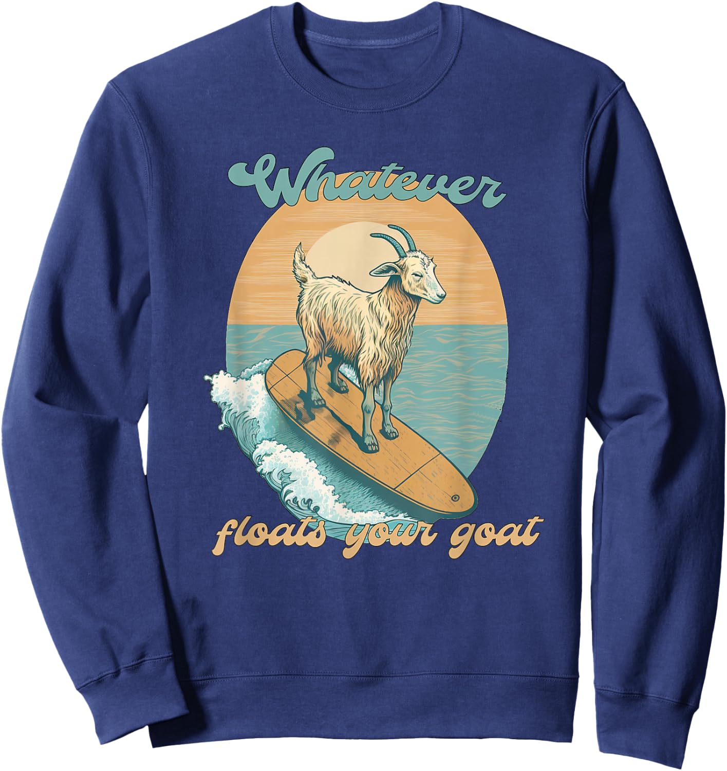 Whatever Floats Your Goat Funny Dad Joke Sweatshirt - Sweatshirt | Navy
