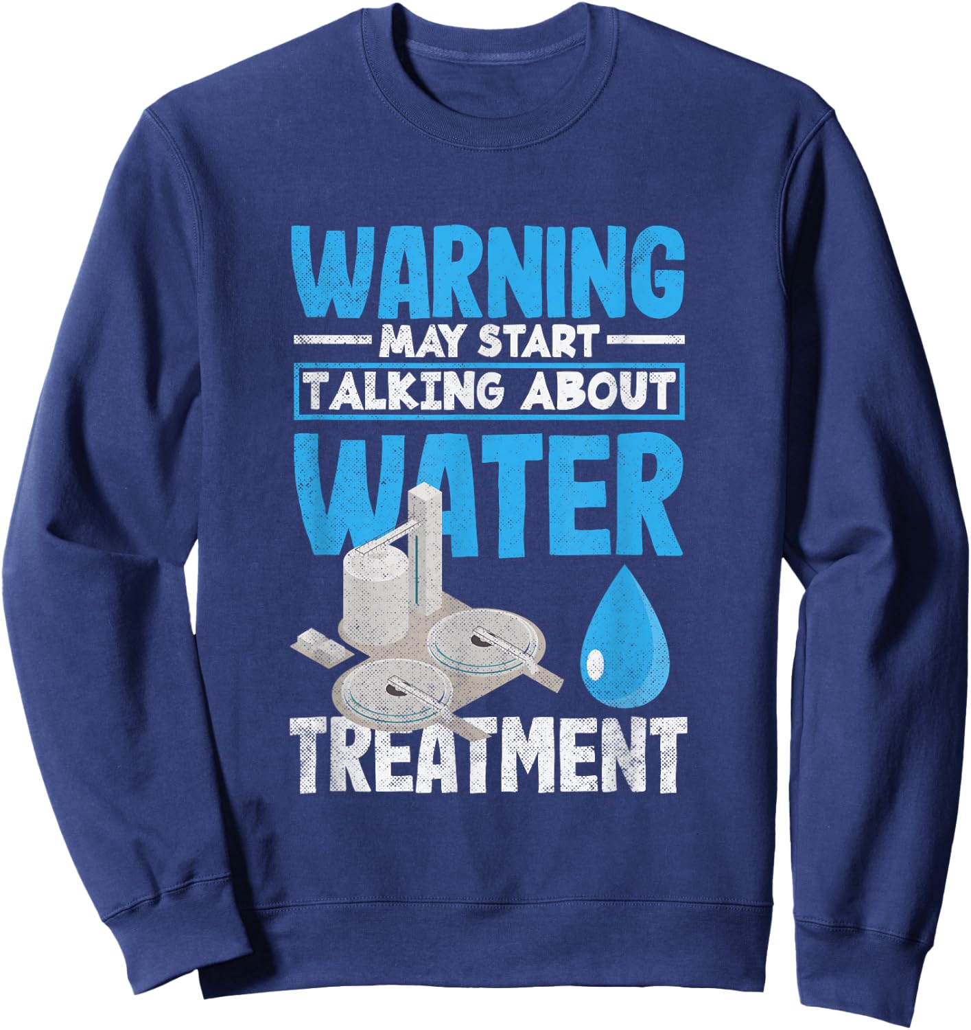 Water Treatment Plant Operator May Start Talking About Sweatshirt - Sweatshirt | Navy